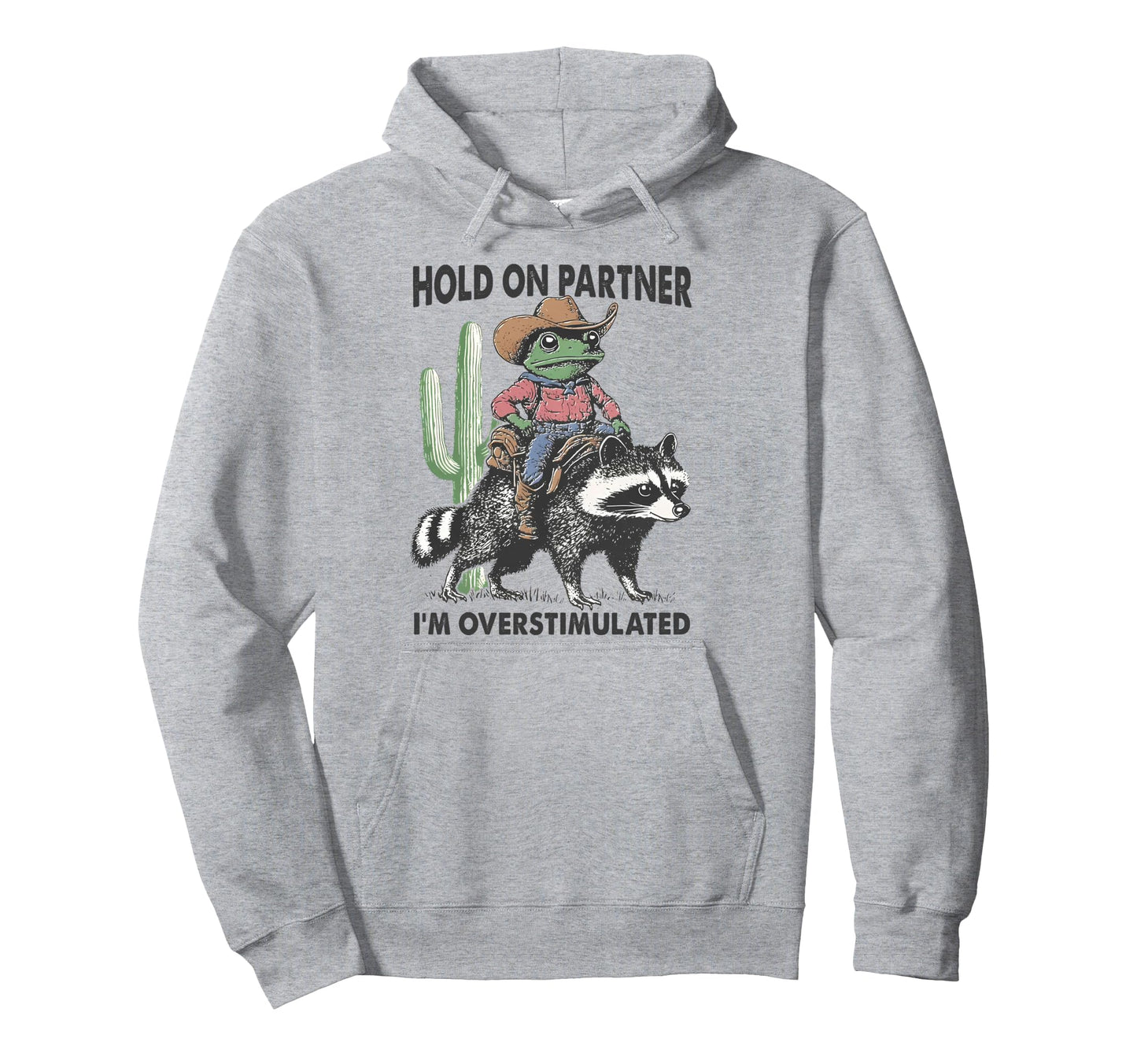 Hold Partner Im Overstimulated Cowboy Hoodie - Aesthetic Graphic Men Women - T-Shirt, Sweatshirt, Hoodie