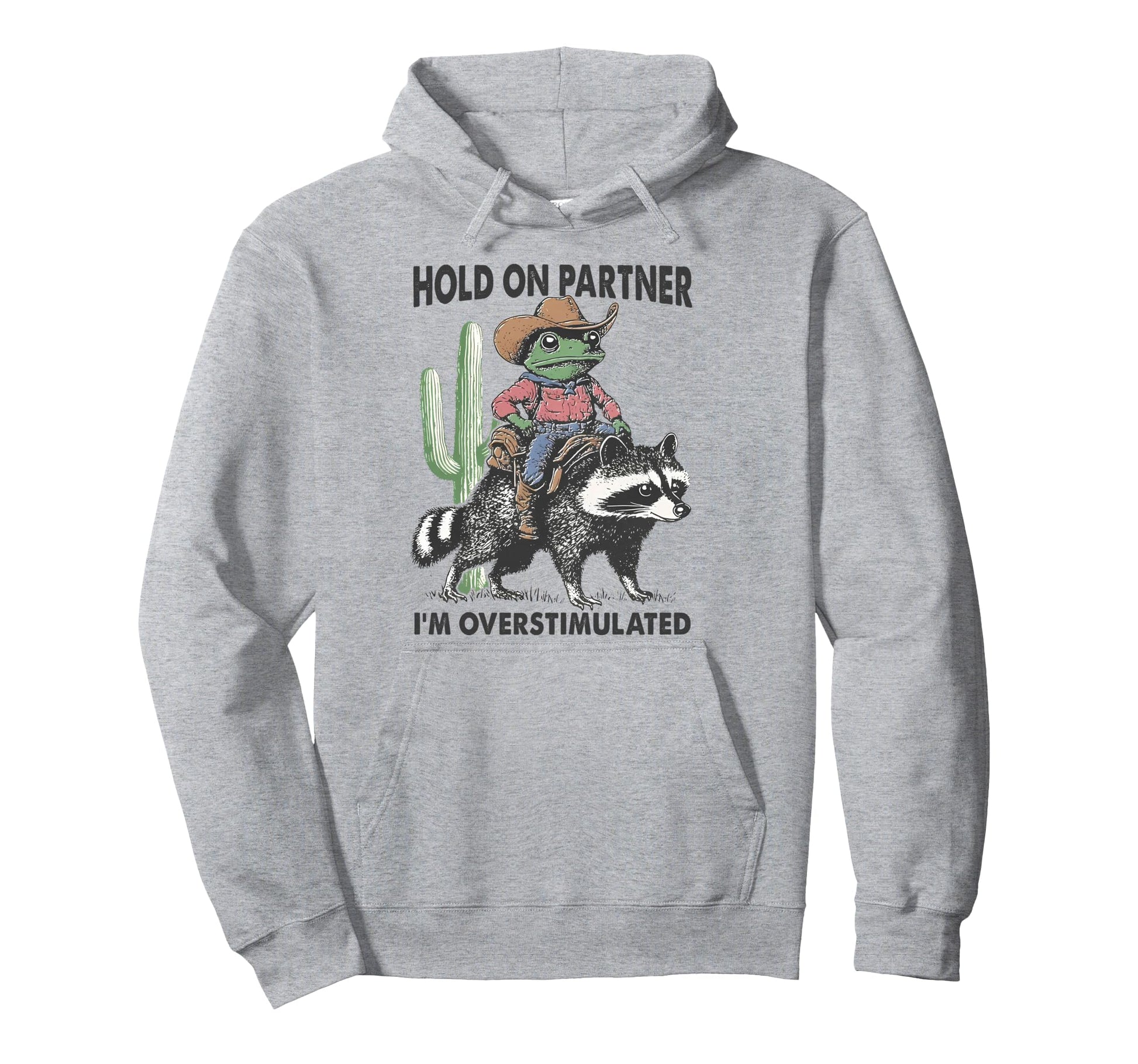 Hold Partner Im Overstimulated Cowboy Hoodie - Aesthetic Graphic Men Women - T-Shirt, Sweatshirt, Hoodie