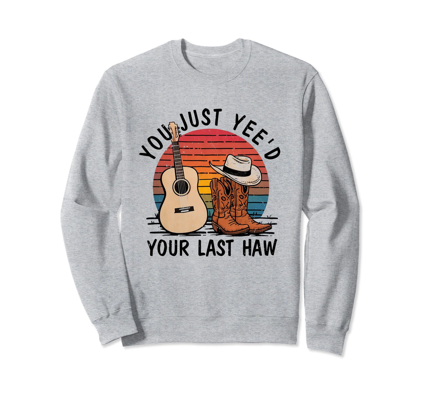 You Just Yeed Your Last Haw Sweatshirt - Minimalist Print for Adults - T-Shirt, Sweatshirt, Hoodie