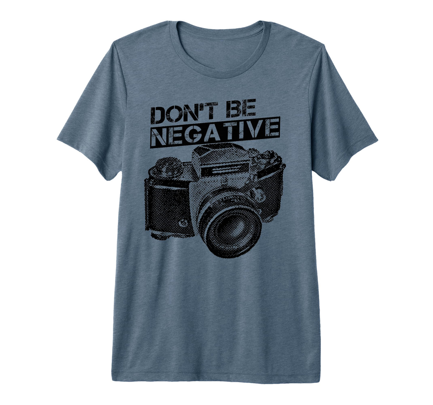 Dont Be Negative Camera Photographer T-Shirt - Novelty Apparel for Adults - T-Shirt, Sweatshirt, Hoodie