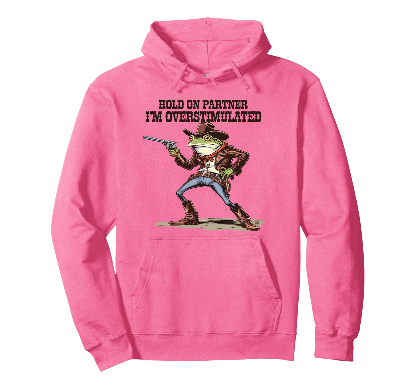 Hold Partner Im Overstimulated Cowboy Hoodie - Casual Everyday Wear Unisex - T-Shirt, Sweatshirt, Hoodie