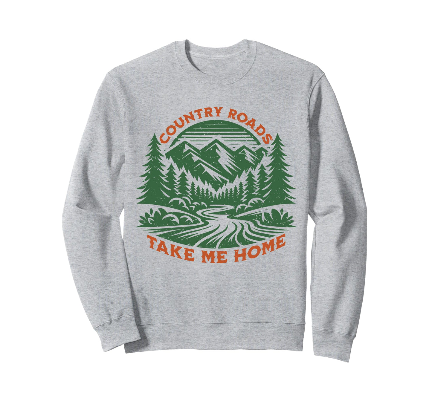 Country Roads Take Me Home Sweatshirt - Fun Novelty Design Men Women - T-Shirt, Sweatshirt, Hoodie