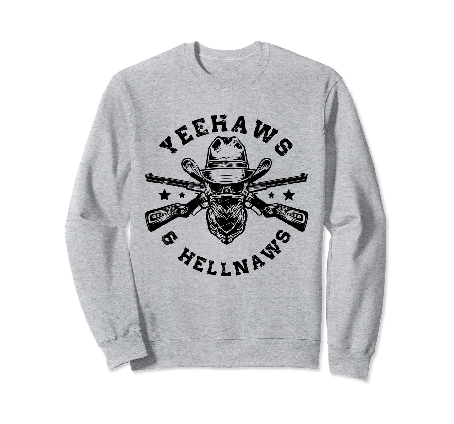 Yeehaws And Hellnaws Yeehaw Cowboy Sweatshirt - Fun Novelty Design Unisex - T-Shirt, Sweatshirt, Hoodie