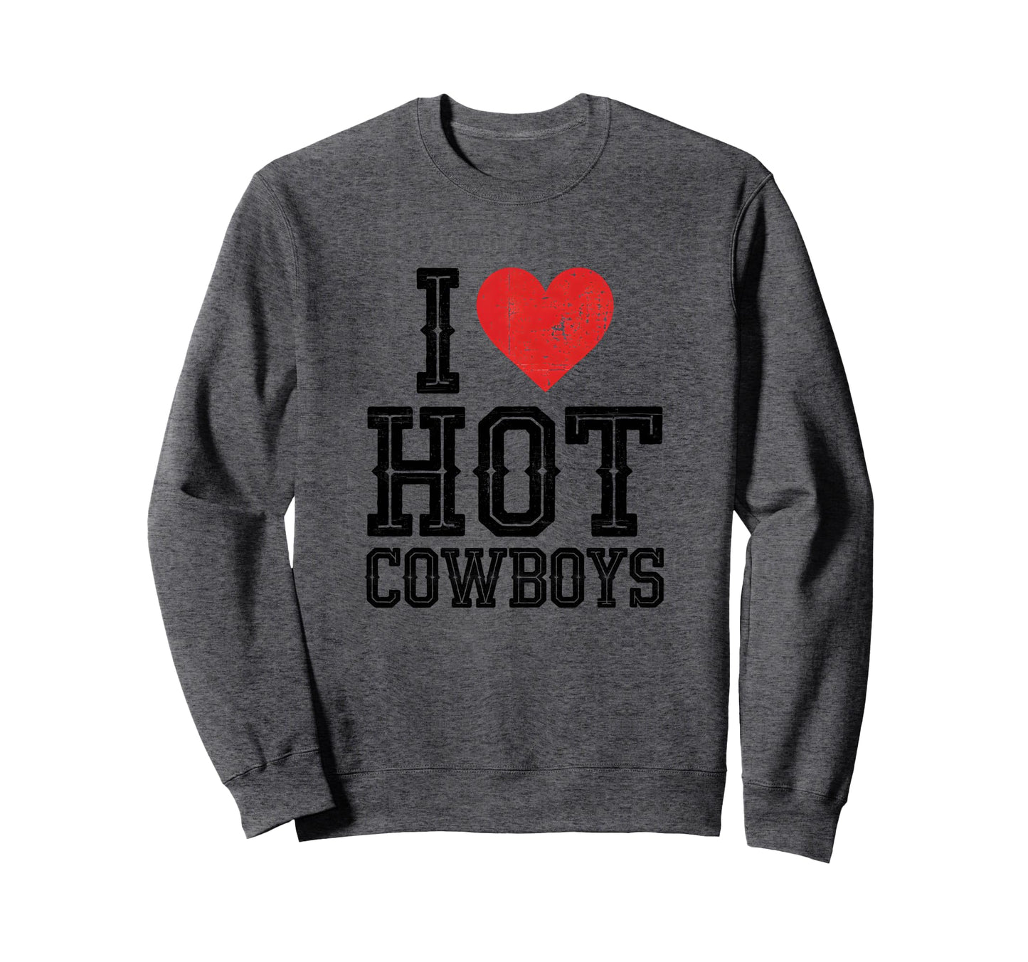 I Love Hot Cowboys Country Western Sweatshirt - Graphic Print Men Women - T-Shirt, Sweatshirt, Hoodie