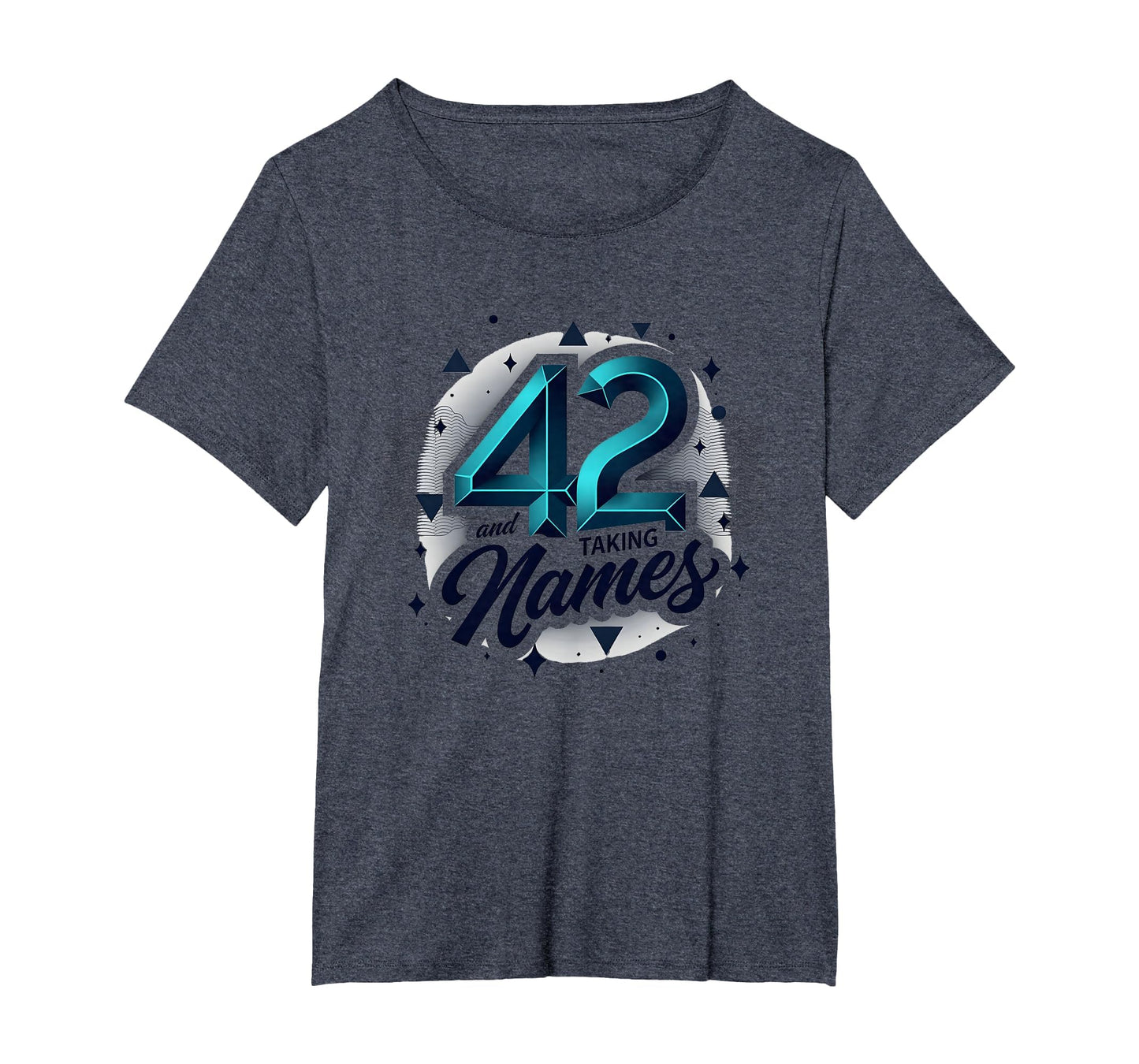 Birthday Gift 42 And Taking Names T-Shirt - Custom Art Print Men Women - T-Shirt, Sweatshirt, Hoodie