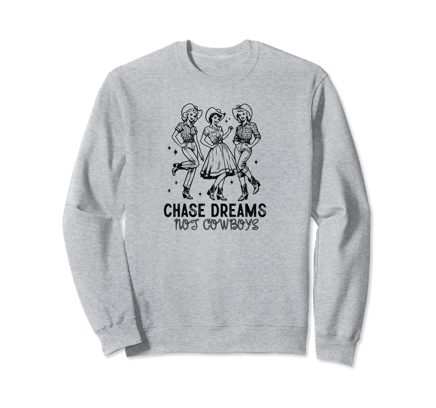 Chase Dreams Not Cowboys Cowgirls Sweatshirt - Custom Art Print Men Women - T-Shirt, Sweatshirt, Hoodie