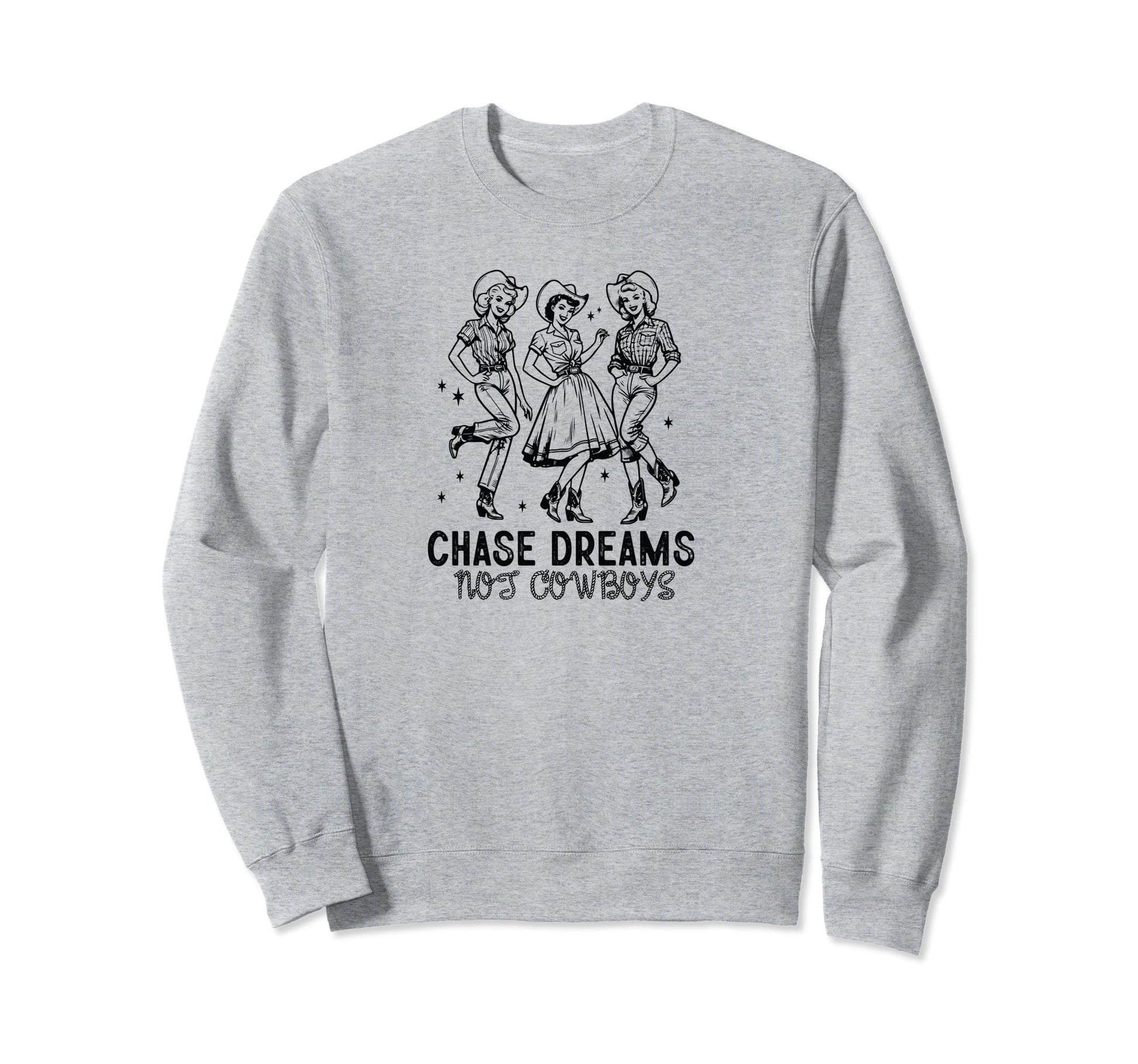 Chase Dreams Not Cowboys Cowgirls Sweatshirt - Custom Art Print Men Women - T-Shirt, Sweatshirt, Hoodie