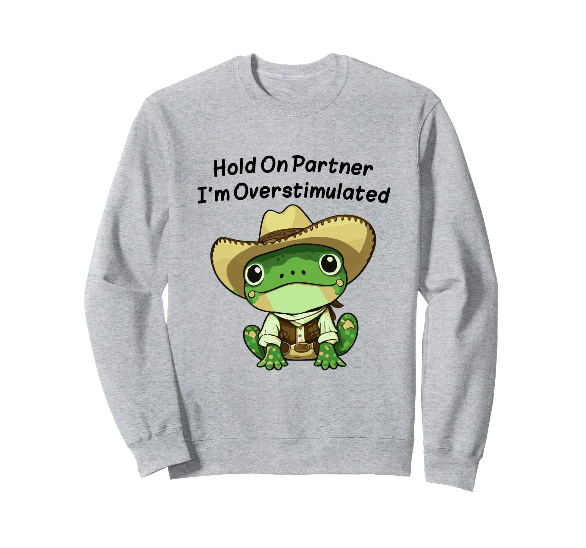 Hold Partner Im Overstimulated Cowboy Sweatshirt - Trendy Graphic Unisex - T-Shirt, Sweatshirt, Hoodie