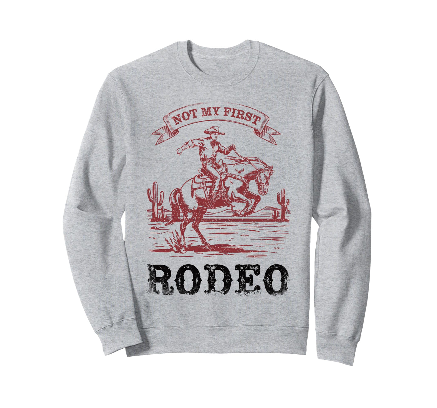 Not My First Rodeo Bronc Riding Sweatshirt - Casual Everyday Wear Unisex - T-Shirt, Sweatshirt, Hoodie
