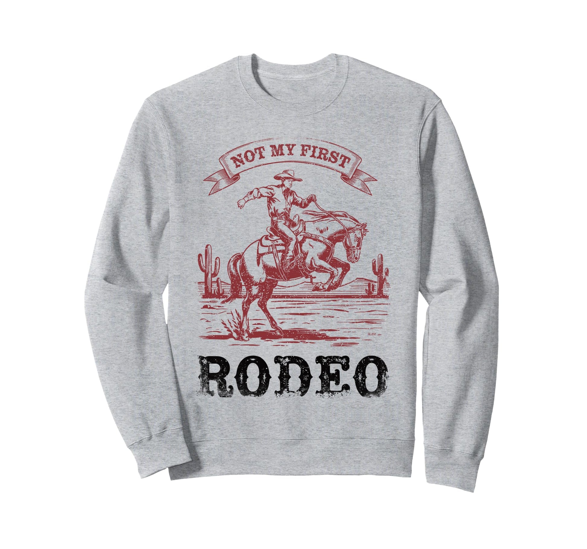Not My First Rodeo Bronc Riding Sweatshirt - Casual Everyday Wear Unisex - T-Shirt, Sweatshirt, Hoodie
