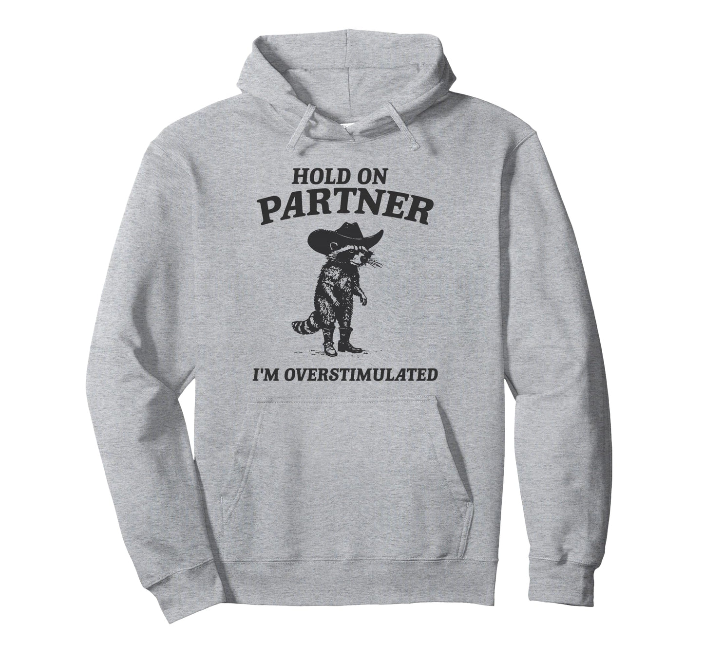 Hold Partner Im Overstimulated Cowboy Hoodie - Aesthetic Graphic Unisex - T-Shirt, Sweatshirt, Hoodie