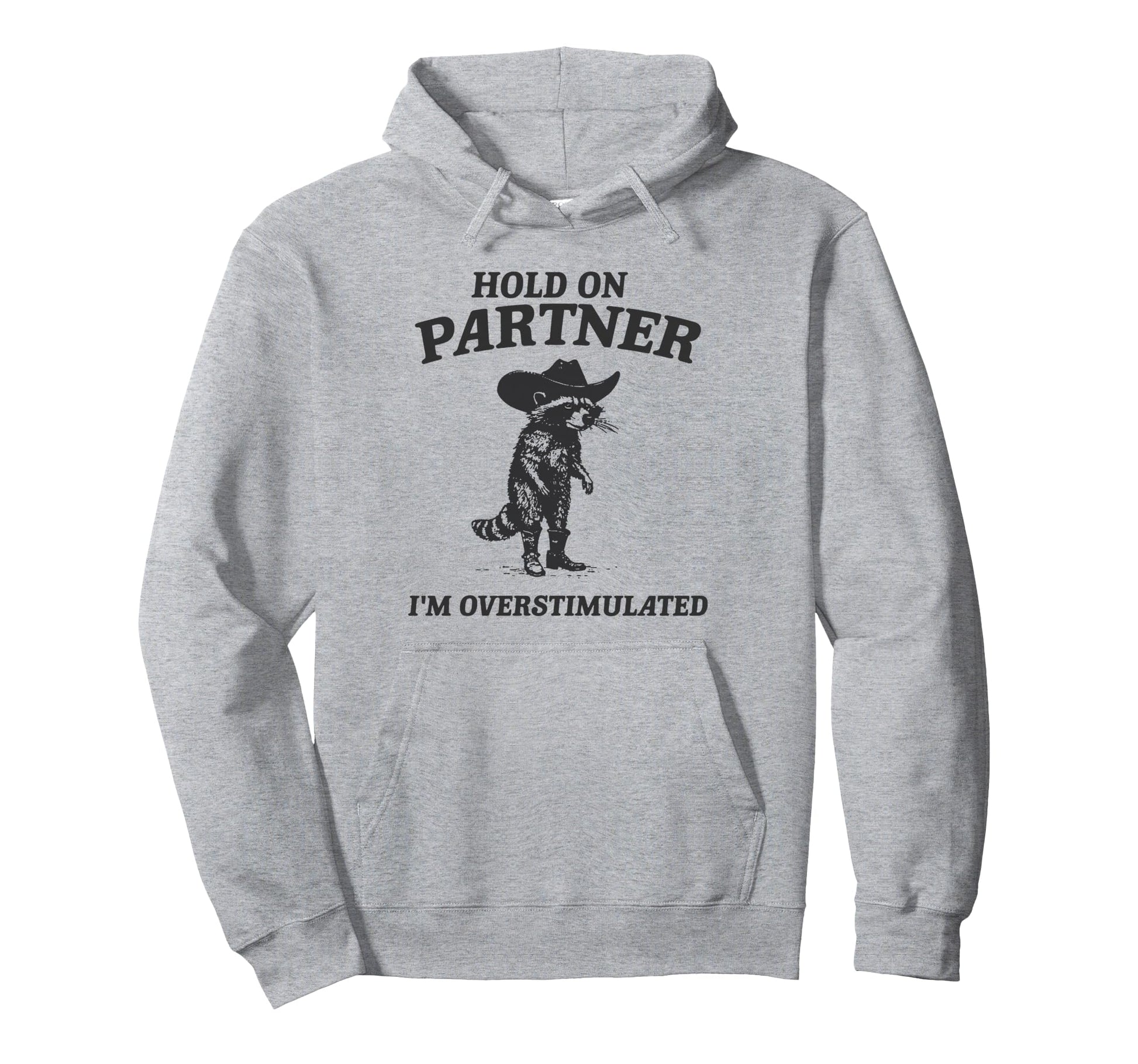 Hold Partner Im Overstimulated Cowboy Hoodie - Aesthetic Graphic Unisex - T-Shirt, Sweatshirt, Hoodie