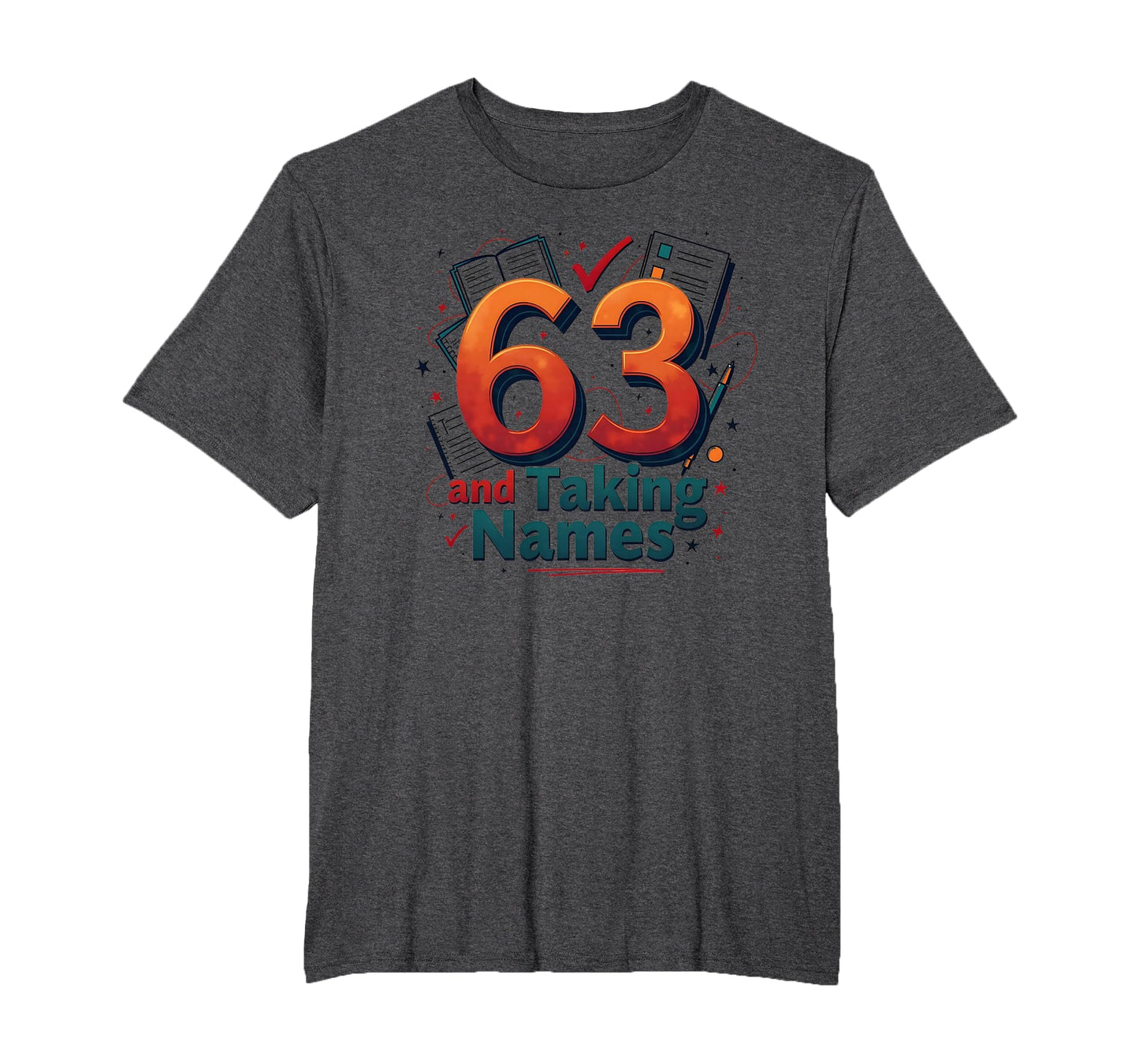 63 And Taking Names Birthday Gift T-Shirt - Graphic Print for Adults - T-Shirt, Sweatshirt, Hoodie