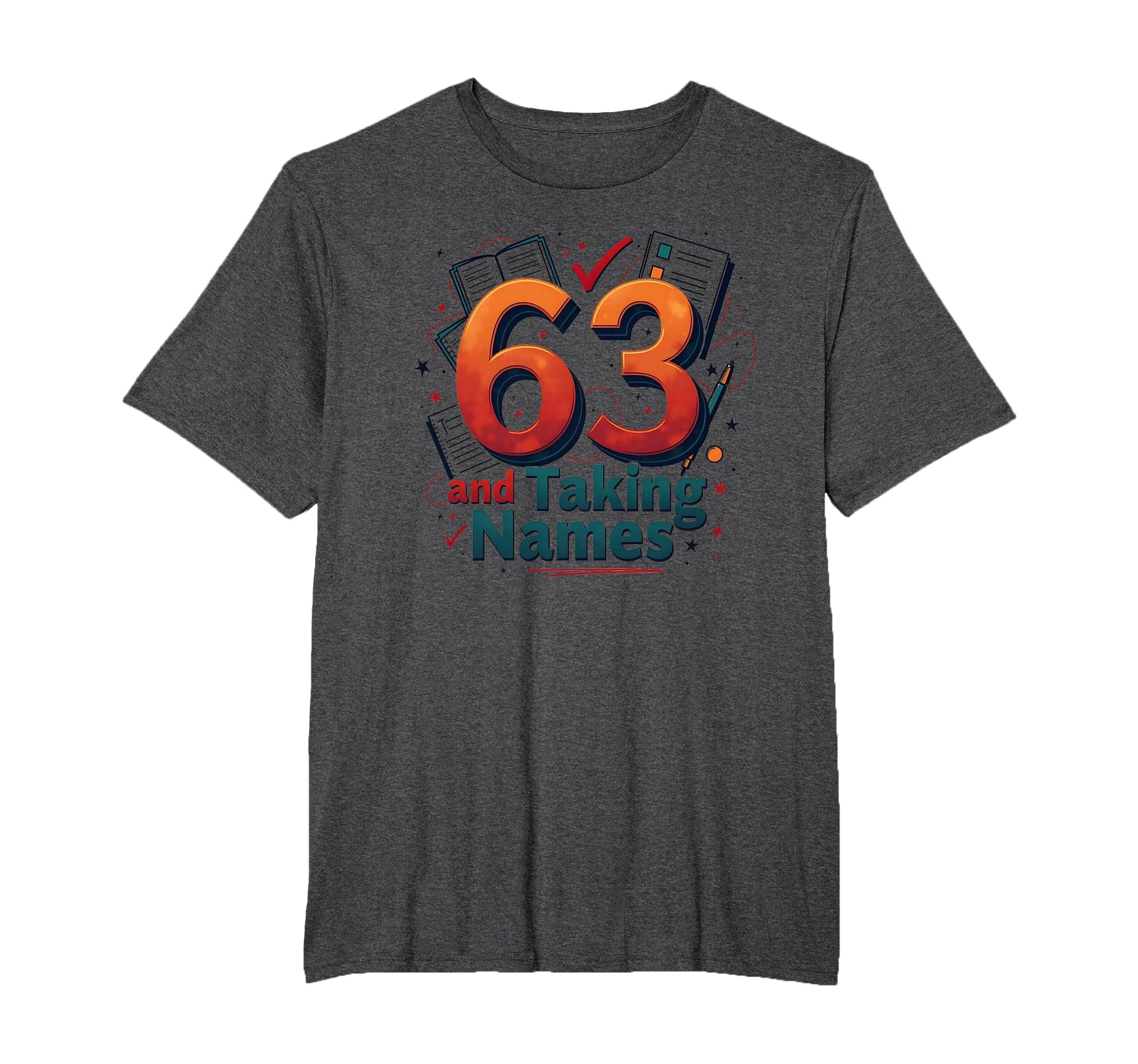 63 And Taking Names Birthday Gift T-Shirt - Graphic Print for Adults - T-Shirt, Sweatshirt, Hoodie