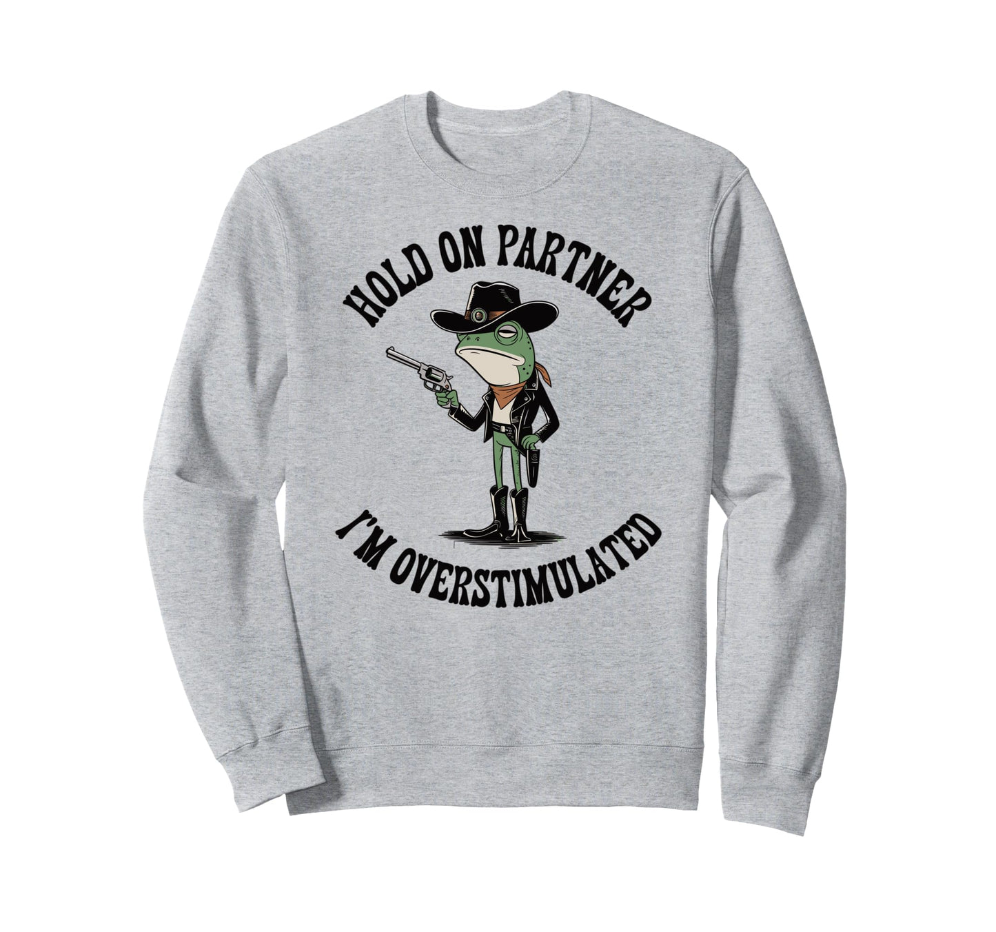 Hold Partner Im Overstimulated Sweatshirt - Minimalist Print Men Women - T-Shirt, Sweatshirt, Hoodie