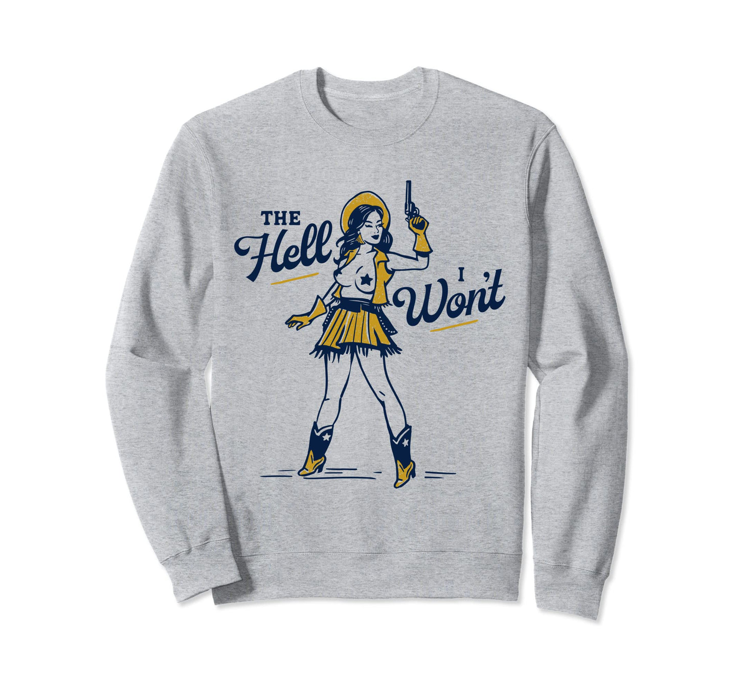 Hell I Wont Sexy Sassy Sweatshirt - Casual Everyday Wear for Adults - T-Shirt, Sweatshirt, Hoodie