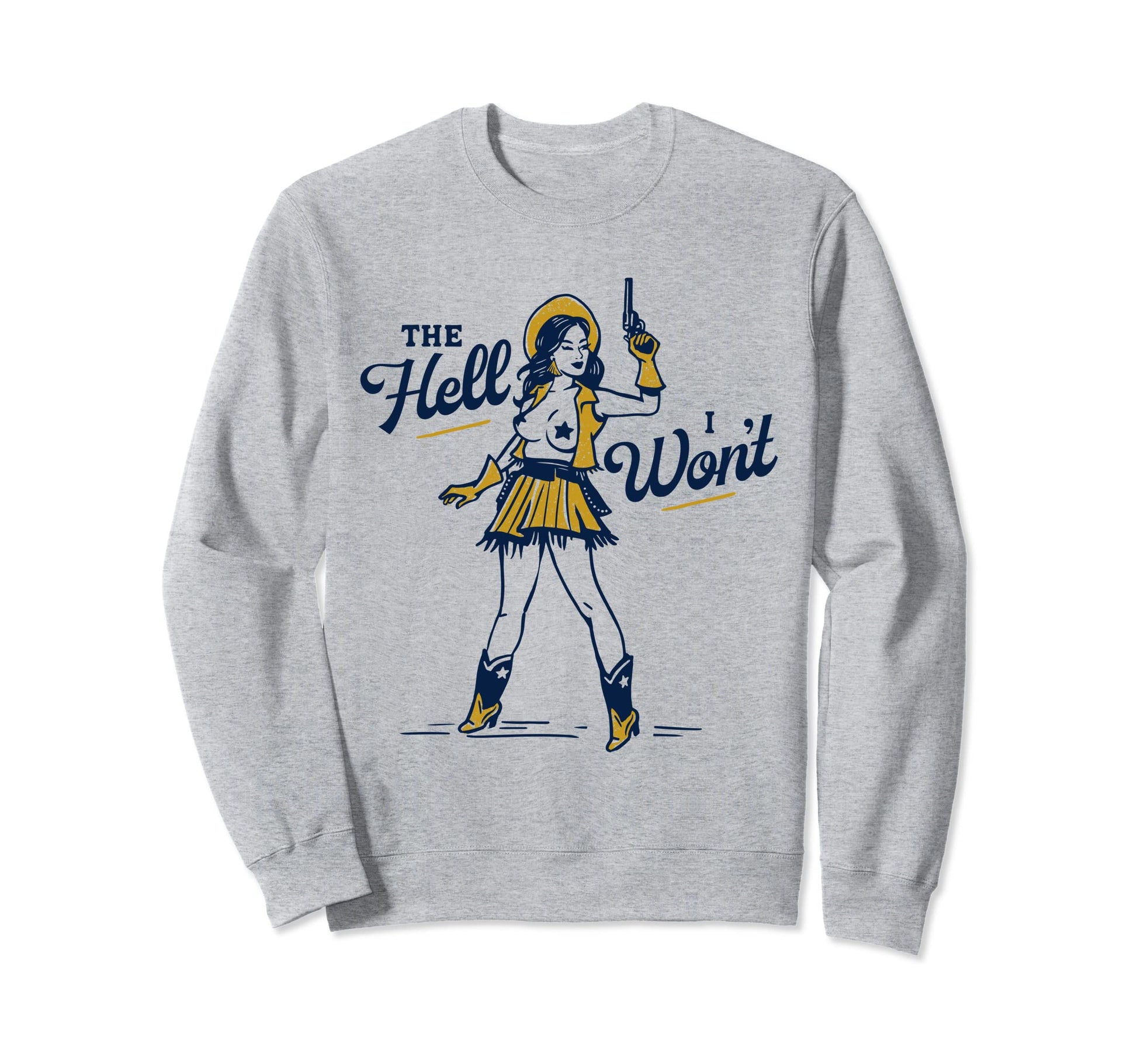 Hell I Wont Sexy Sassy Sweatshirt - Casual Everyday Wear for Adults - T-Shirt, Sweatshirt, Hoodie