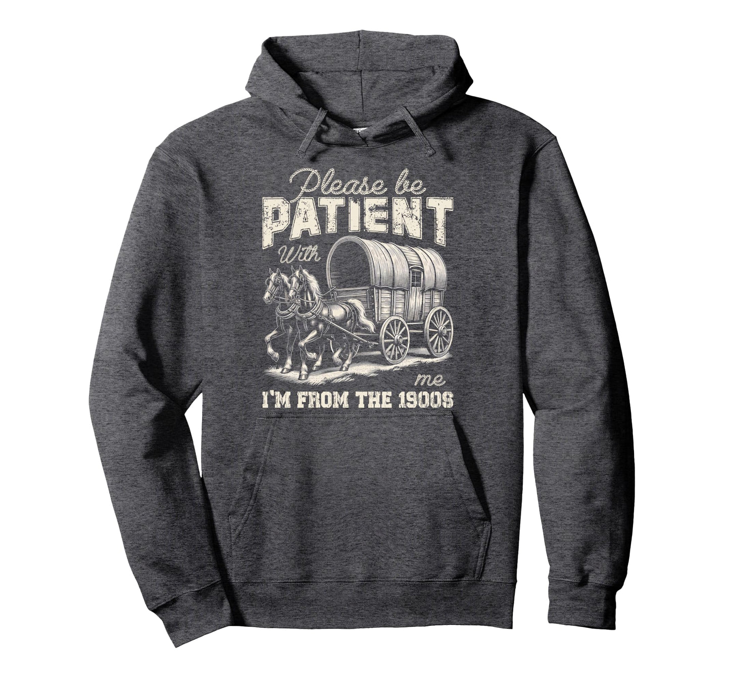 Please Be Patient Me Im From 1900S Hoodie - Streetwear Style Men Women - T-Shirt, Sweatshirt, Hoodie