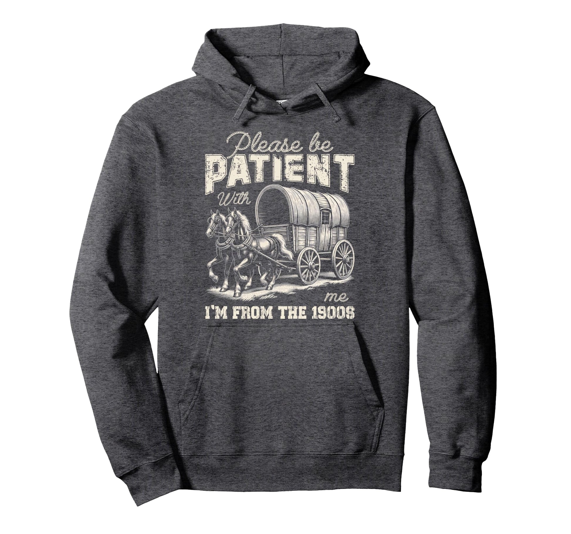 Please Be Patient Me Im From 1900S Hoodie - Streetwear Style Men Women - T-Shirt, Sweatshirt, Hoodie