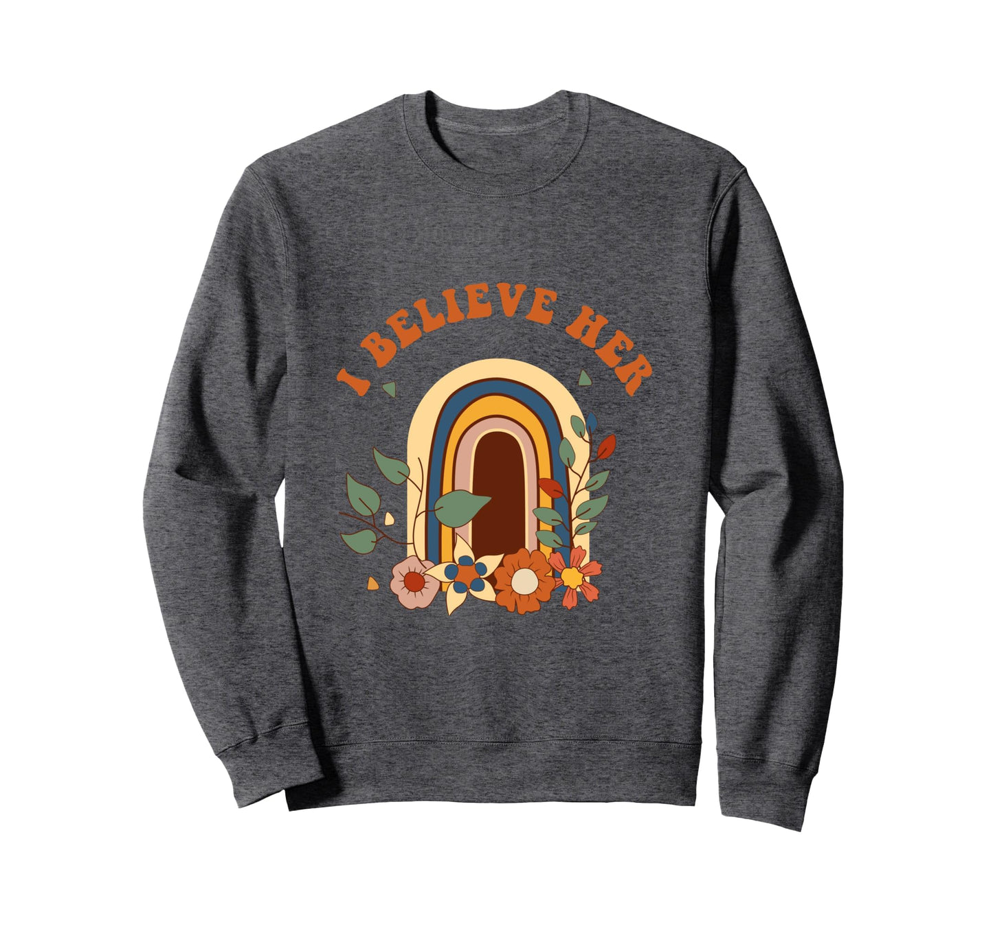I Believe Her Rainbow Feminism Slogan Sweatshirt - Streetwear Style Unisex - T-Shirt, Sweatshirt, Hoodie