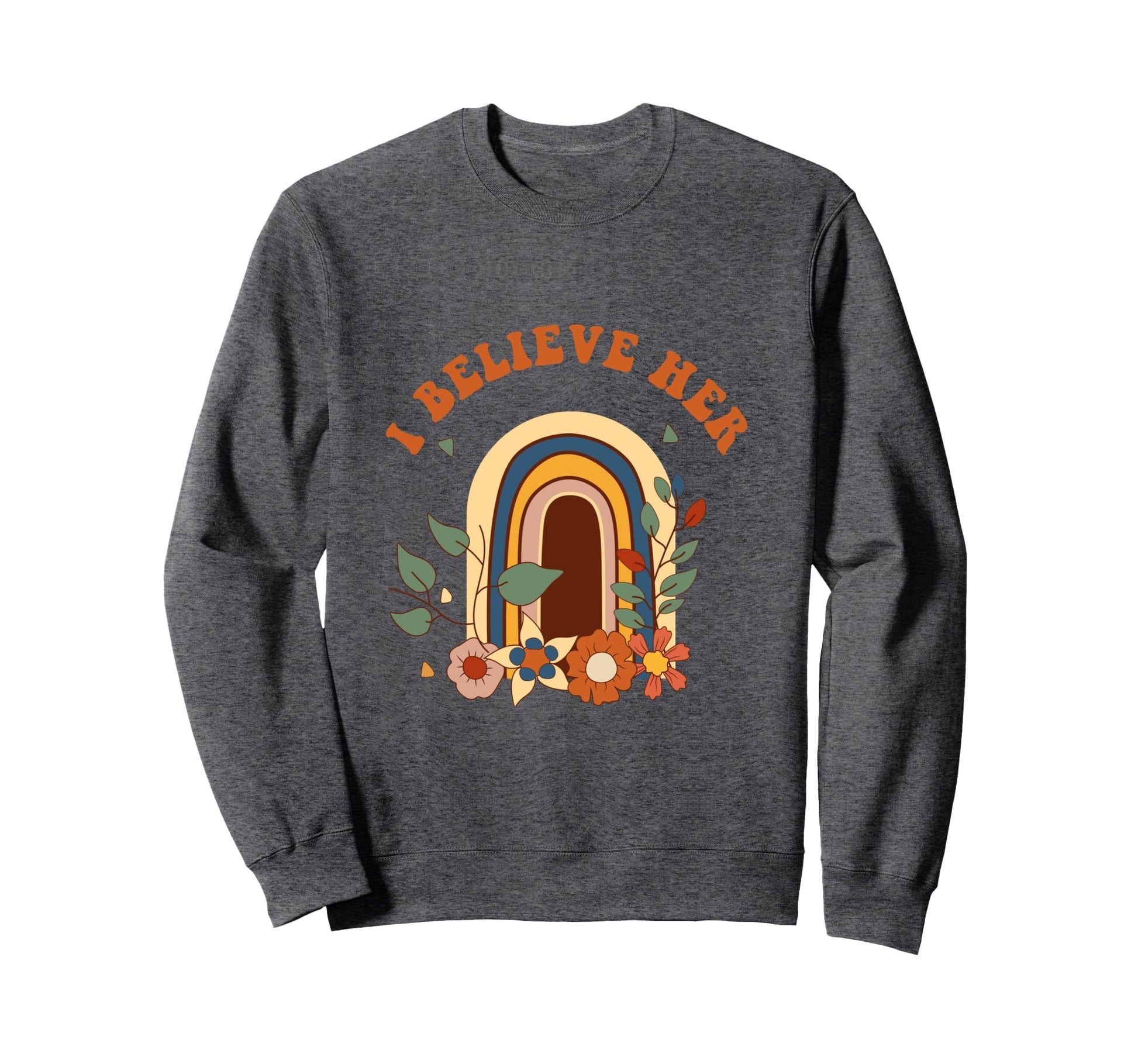 I Believe Her Rainbow Feminism Slogan Sweatshirt - Streetwear Style Unisex - T-Shirt, Sweatshirt, Hoodie