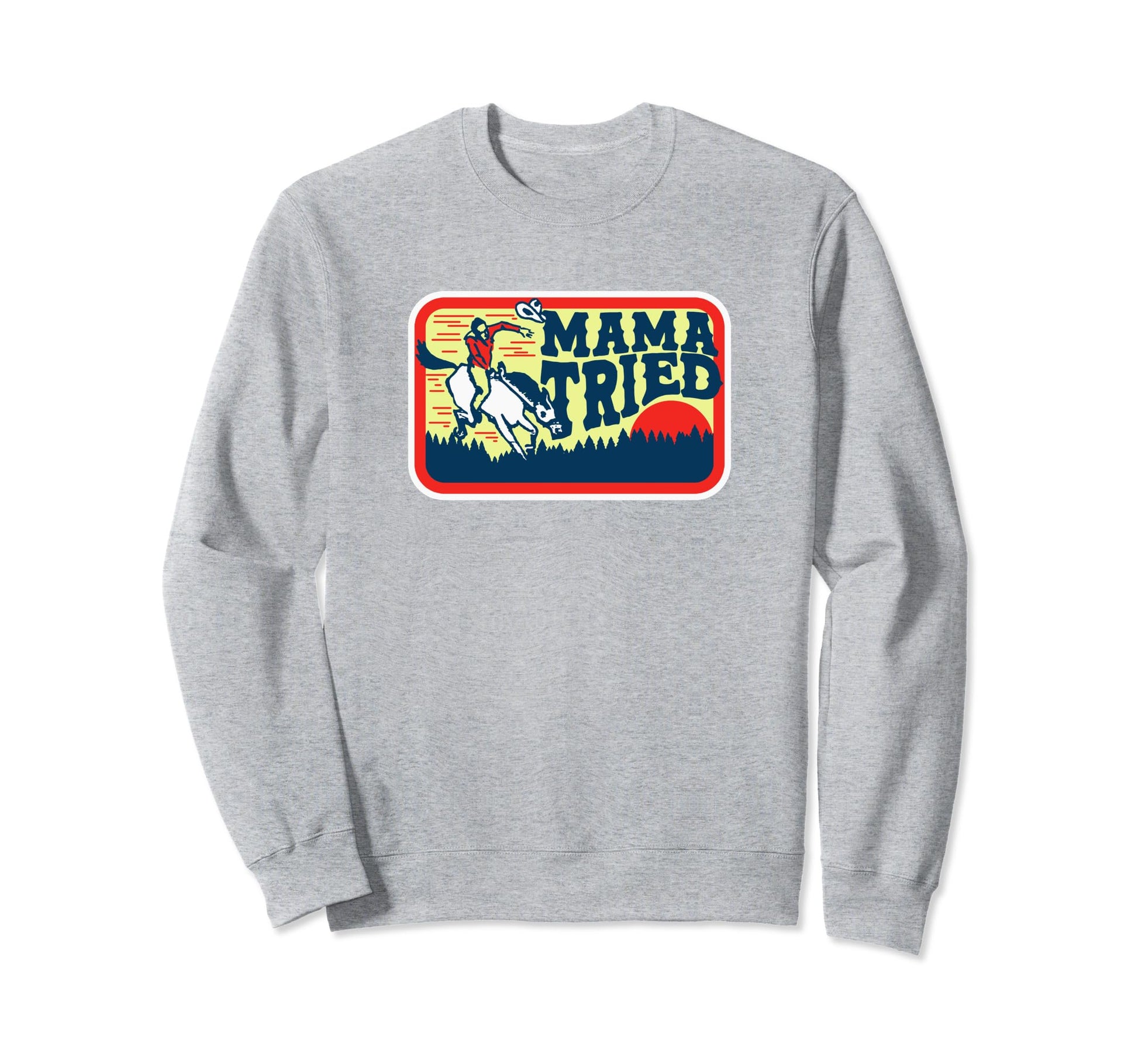 Mama Tried Western Cowboy Sweatshirt - Trendy Graphic for Adults - T-Shirt, Sweatshirt, Hoodie