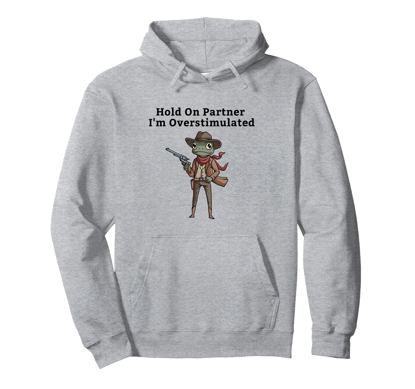 Hold Partner Im Overstimulated Cowboy Frog Hoodie - Trendy Graphic Unisex - T-Shirt, Sweatshirt, Hoodie