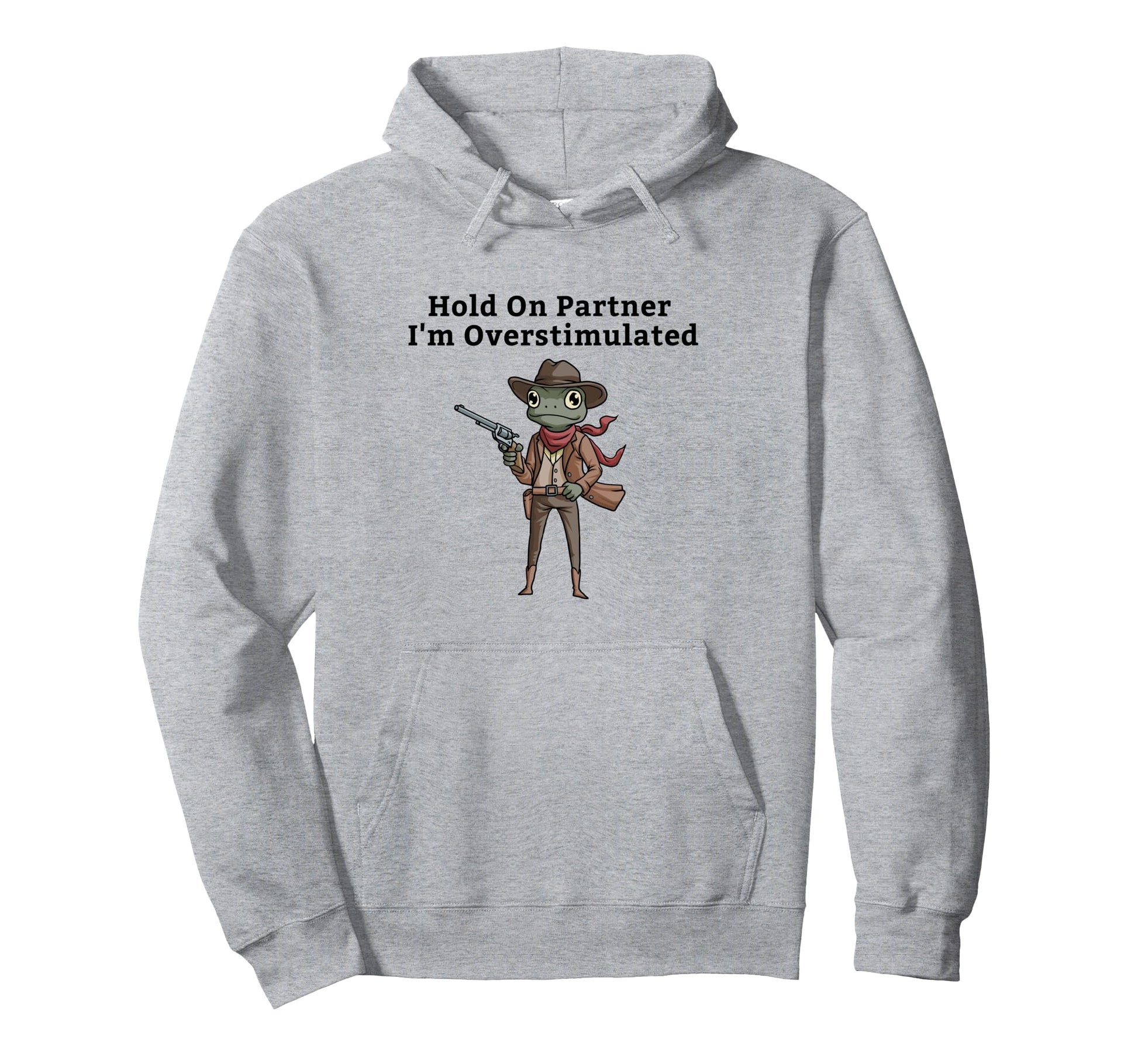 Hold Partner Im Overstimulated Cowboy Frog Hoodie - Trendy Graphic Unisex - T-Shirt, Sweatshirt, Hoodie