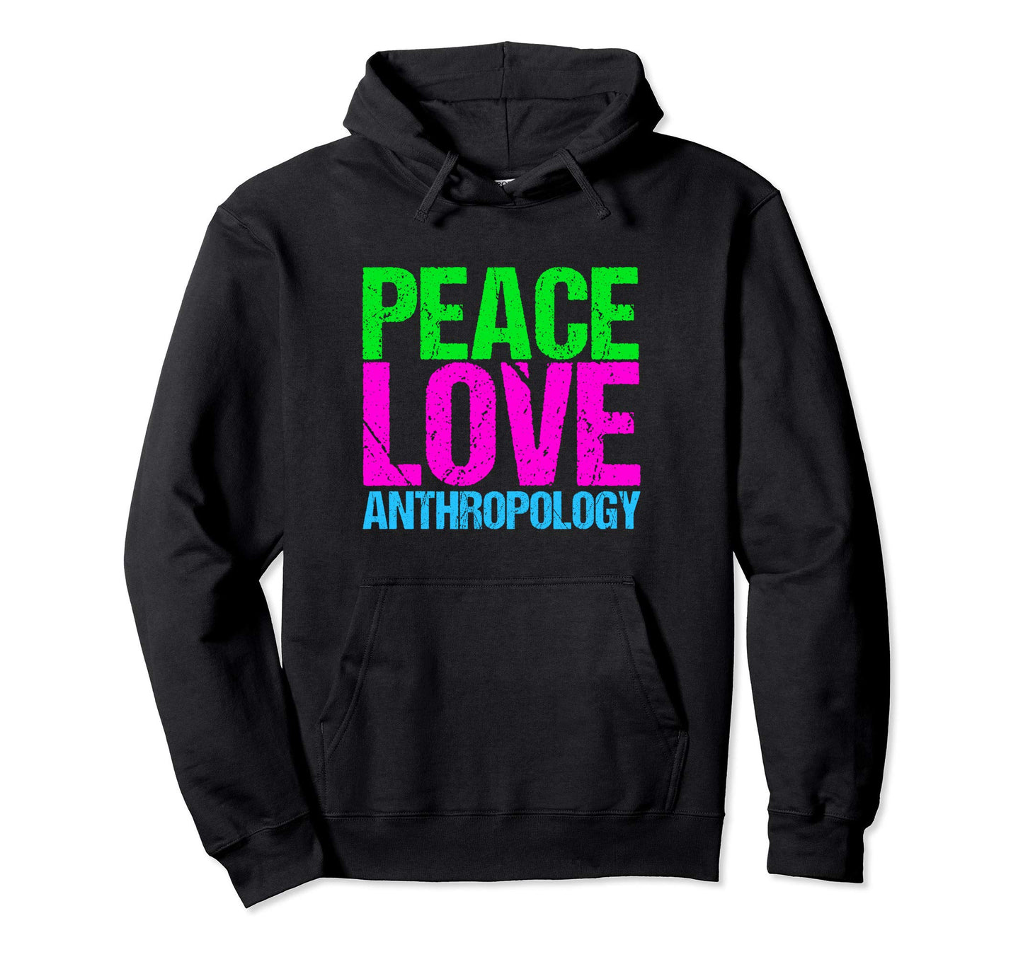 Peace Love Anthropology Hoodie - Fun Novelty Design Men Women - T-Shirt, Sweatshirt, Hoodie