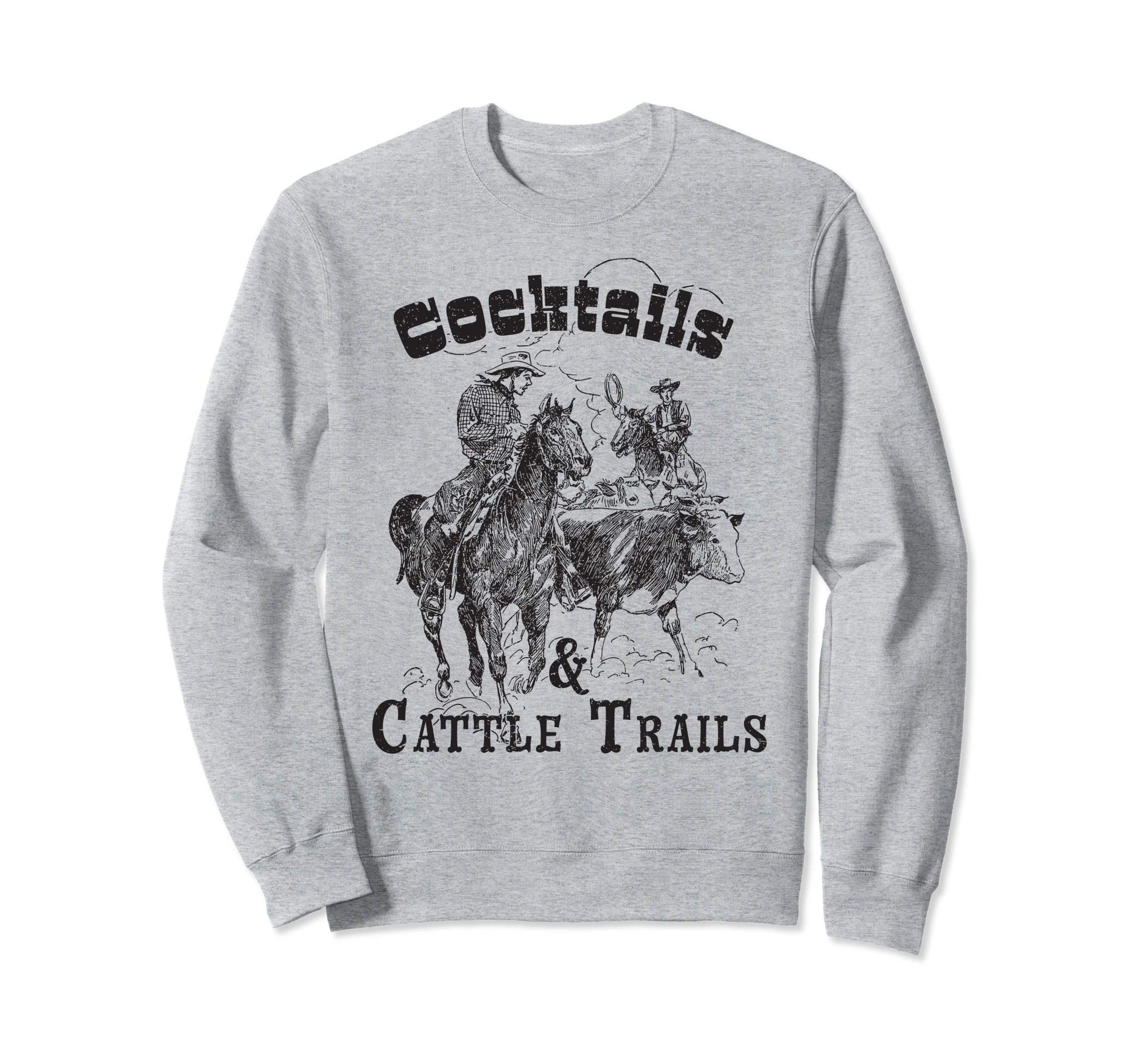 Cocktails Cattle Trails Cowboys Sweatshirt - Aesthetic Graphic Unisex - T-Shirt, Sweatshirt, Hoodie
