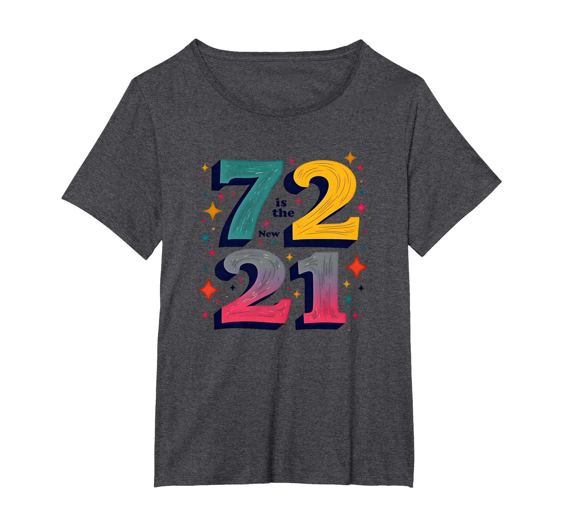 72 Is New 21 Birthday Gift Typography T-Shirt - Novelty Apparel Men Women - T-Shirt, Sweatshirt, Hoodie