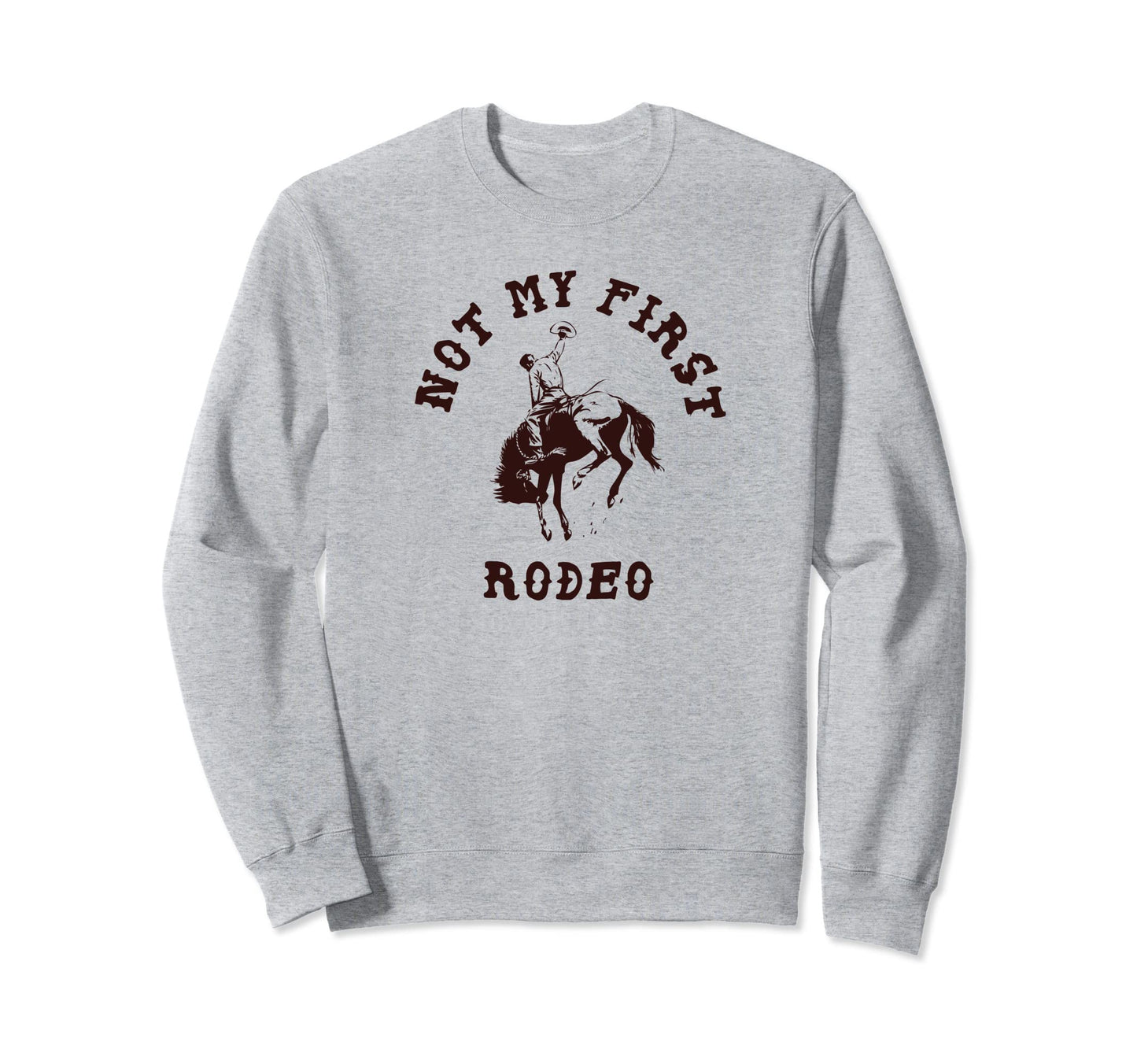 Not My First Rodeo Western Cowboy Sweatshirt - Unique Graphic for Adults - T-Shirt, Sweatshirt, Hoodie