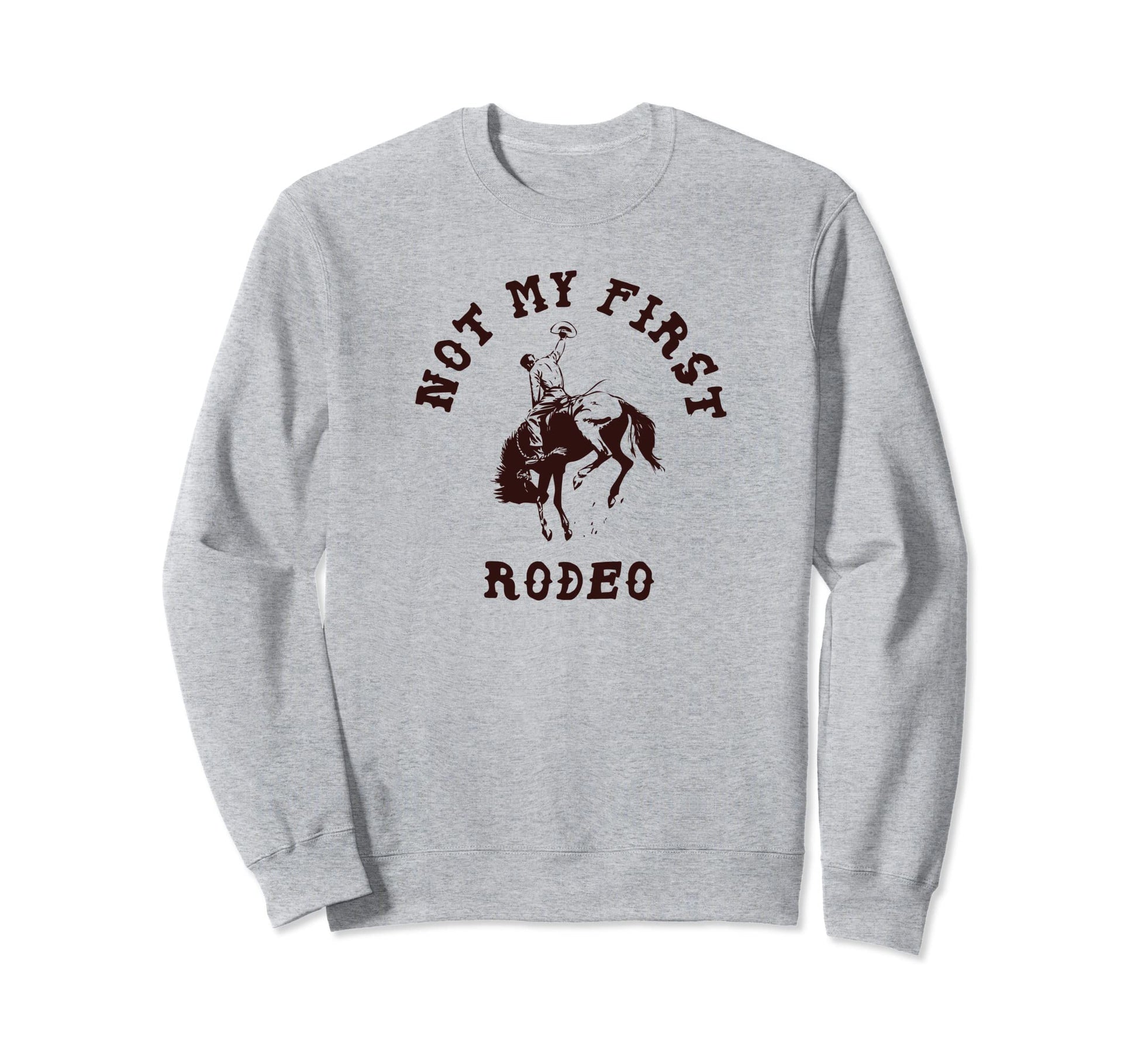 Not My First Rodeo Western Cowboy Sweatshirt - Unique Graphic for Adults - T-Shirt, Sweatshirt, Hoodie