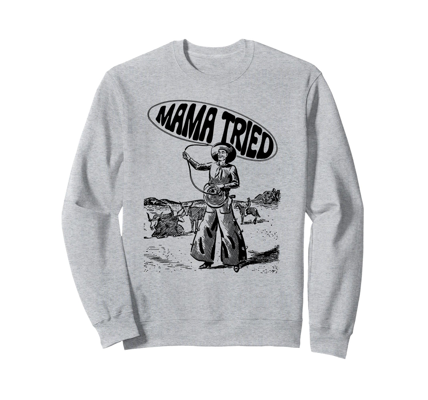 Mama Tried Rodeo Roping Cowboy Tpa Sweatshirt - Graphic Print Unisex - T-Shirt, Sweatshirt, Hoodie