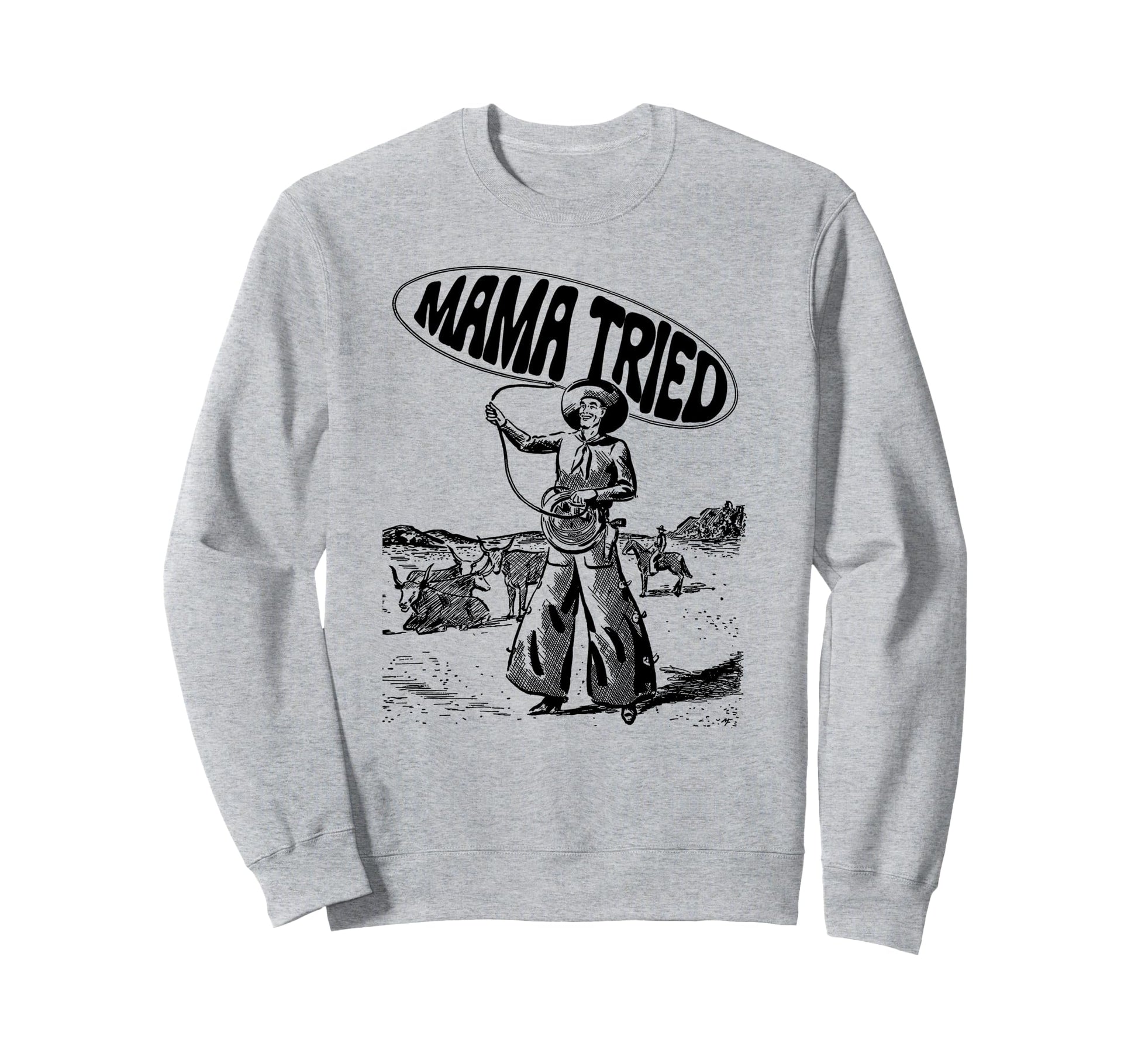 Mama Tried Rodeo Roping Cowboy Tpa Sweatshirt - Graphic Print Unisex - T-Shirt, Sweatshirt, Hoodie