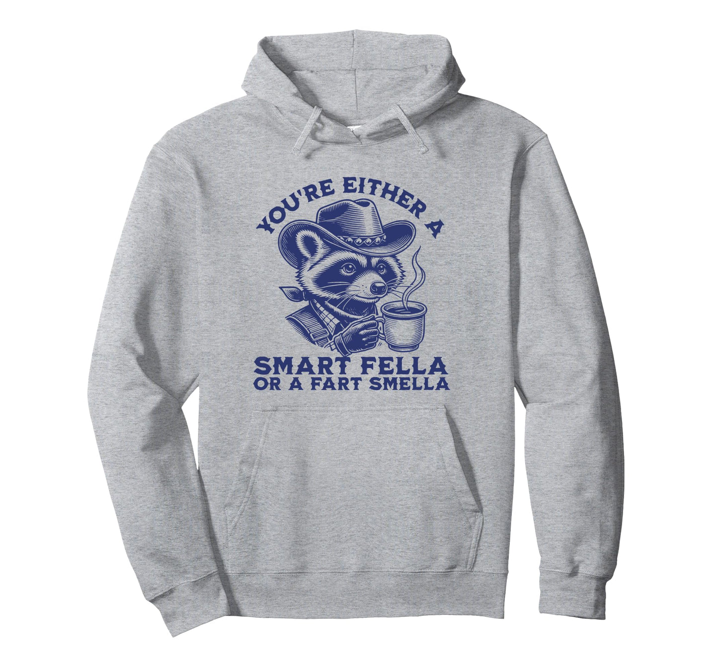 Youre Either Smart Fella Or Fart Smella Hoodie - Trendy Graphic for Adults - T-Shirt, Sweatshirt, Hoodie