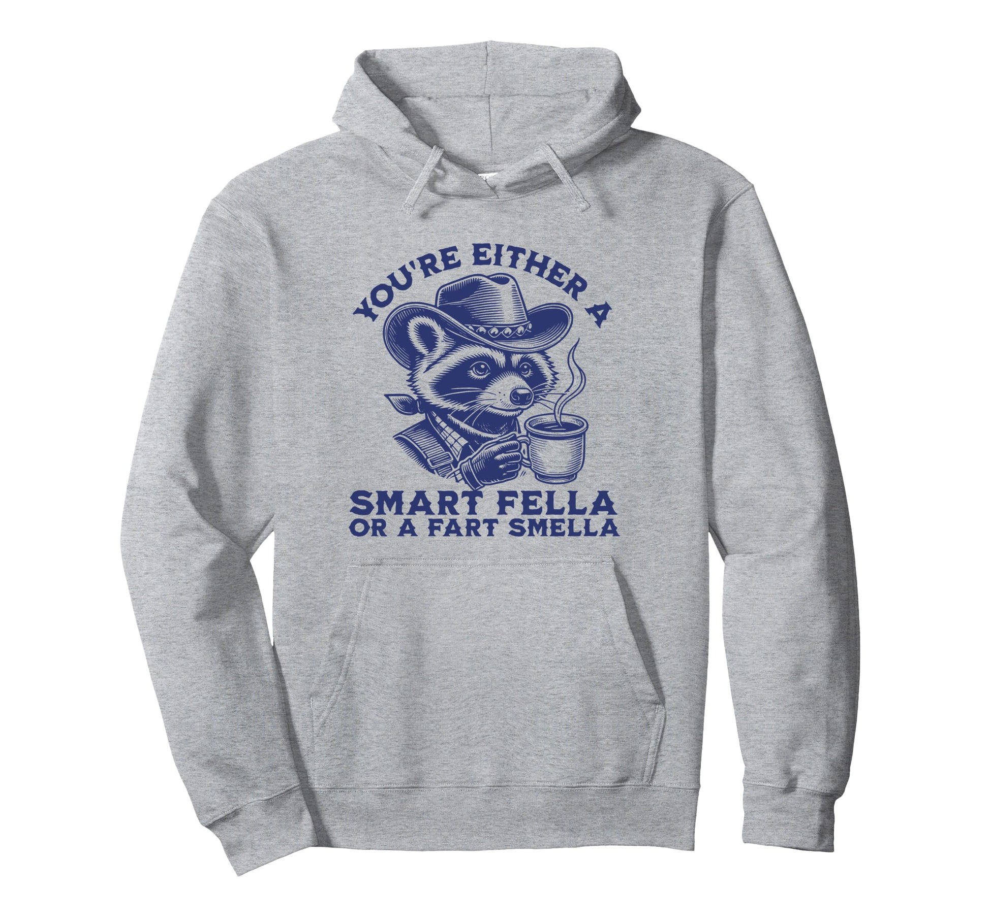Youre Either Smart Fella Or Fart Smella Hoodie - Trendy Graphic for Adults - T-Shirt, Sweatshirt, Hoodie