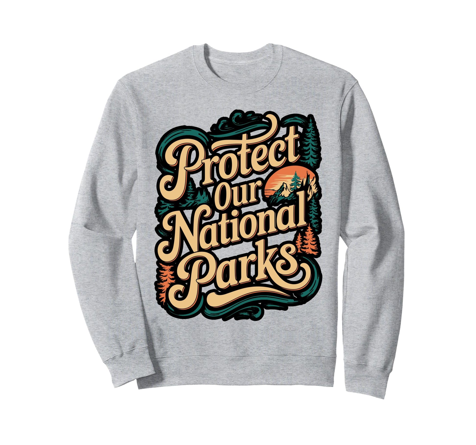 Protect Our National Parks Sweatshirt - Casual Everyday Wear Unisex - T-Shirt, Sweatshirt, Hoodie