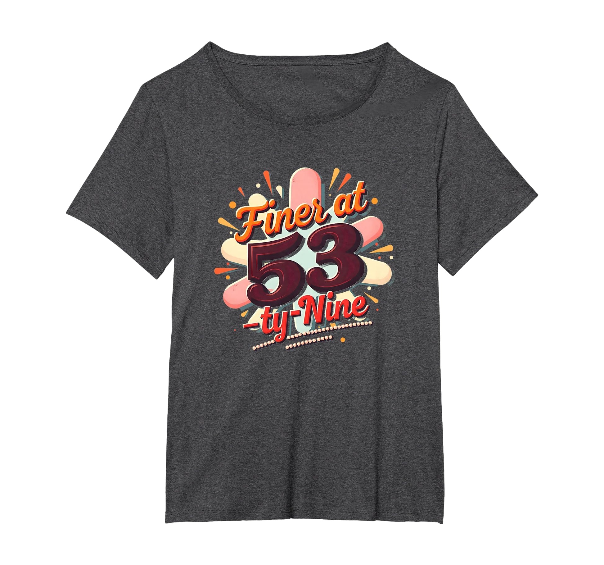 Birthday Gift Finer 53 Typography Art T-Shirt - Novelty Apparel Men Women - T-Shirt, Sweatshirt, Hoodie