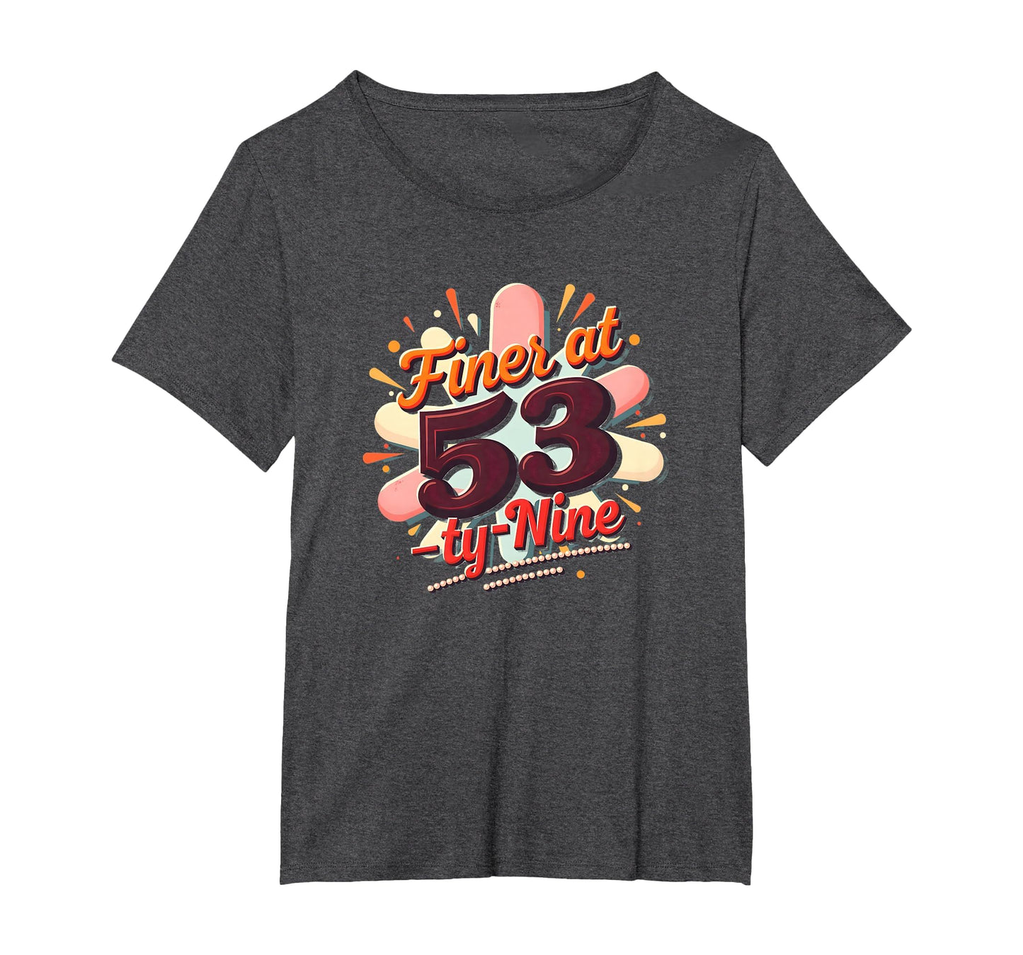 Birthday Gift Finer 53 Typography T-Shirt - Fun Novelty Design Men Women - T-Shirt, Sweatshirt, Hoodie