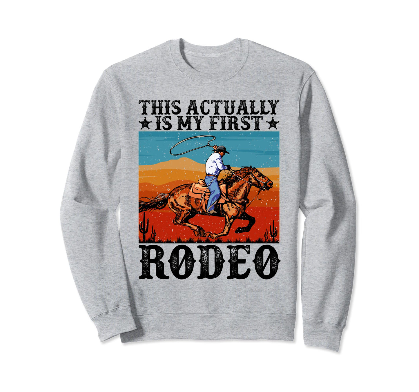 This Actually Is My First Rodeo Sweatshirt - Fun Novelty Design Unisex - T-Shirt, Sweatshirt, Hoodie