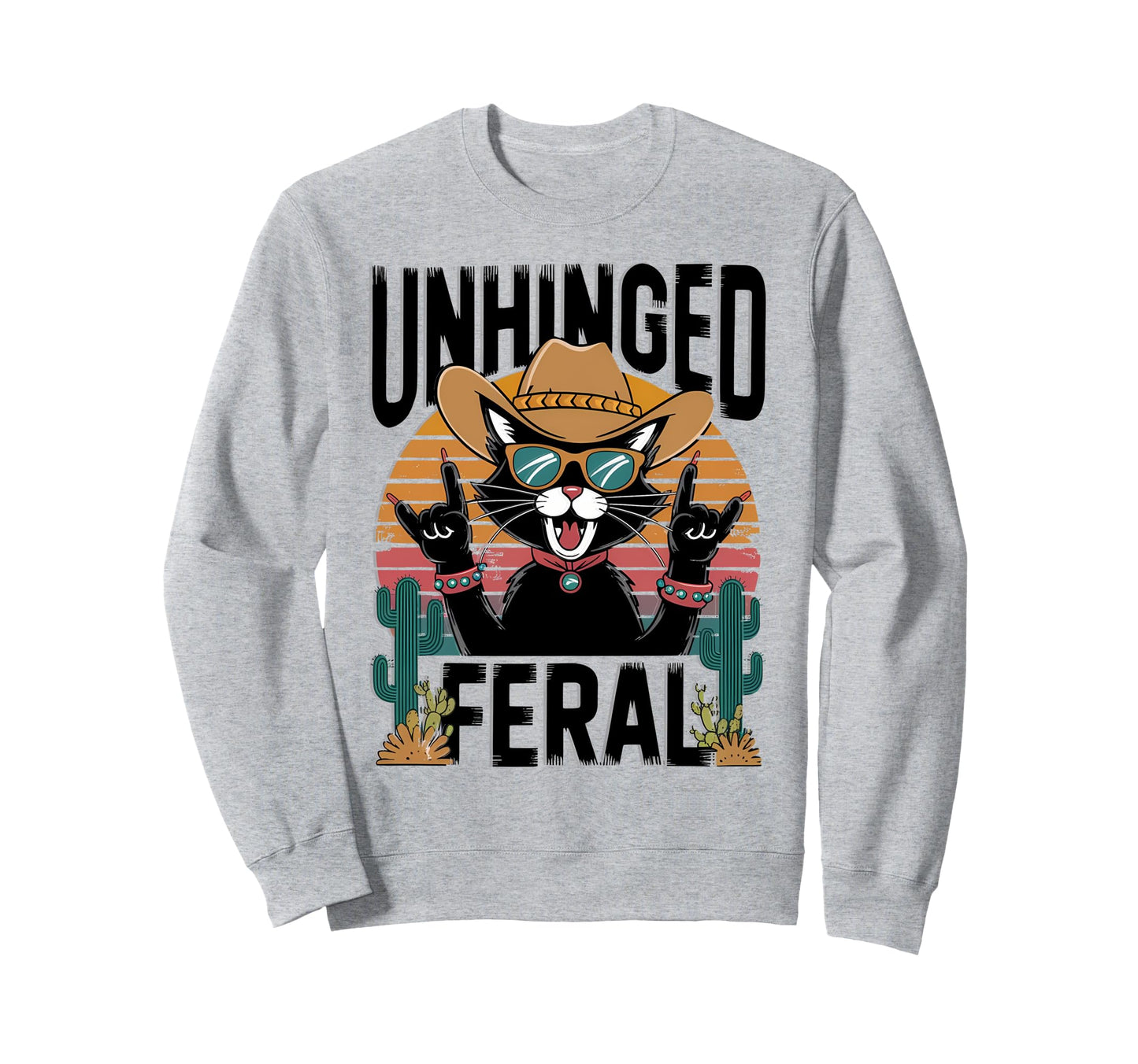 Unhinged And Feral Funny Cat Cowboy Sweatshirt - Streetwear Style Unisex - T-Shirt, Sweatshirt, Hoodie