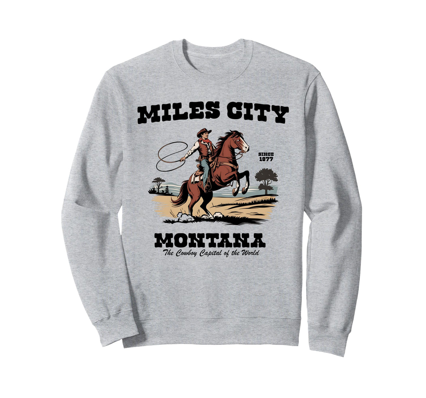 Miles City Montana Since 1877 Sweatshirt - Fun Novelty Design for Adults - T-Shirt, Sweatshirt, Hoodie