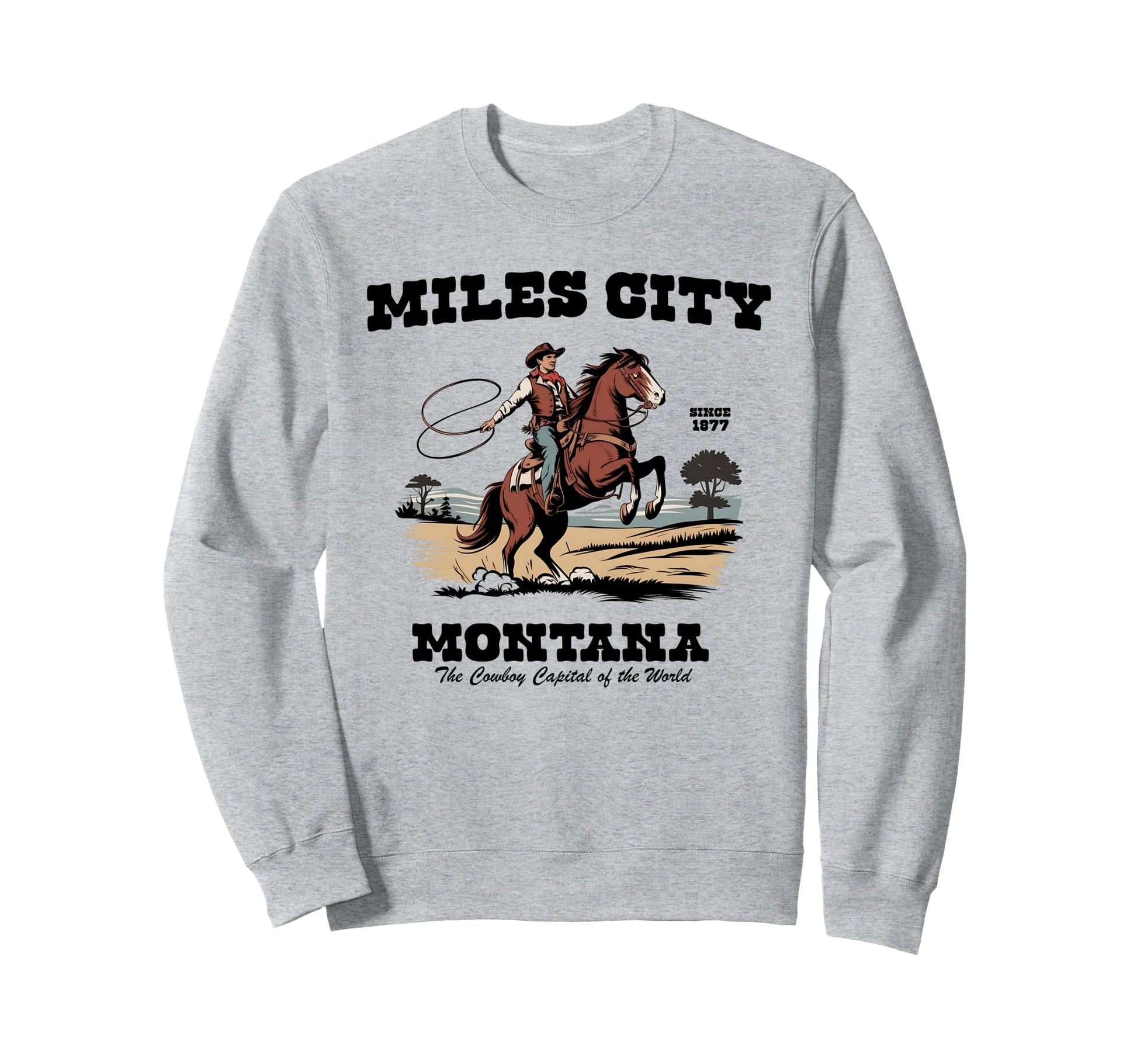 Miles City Montana Since 1877 Sweatshirt - Fun Novelty Design for Adults - T-Shirt, Sweatshirt, Hoodie