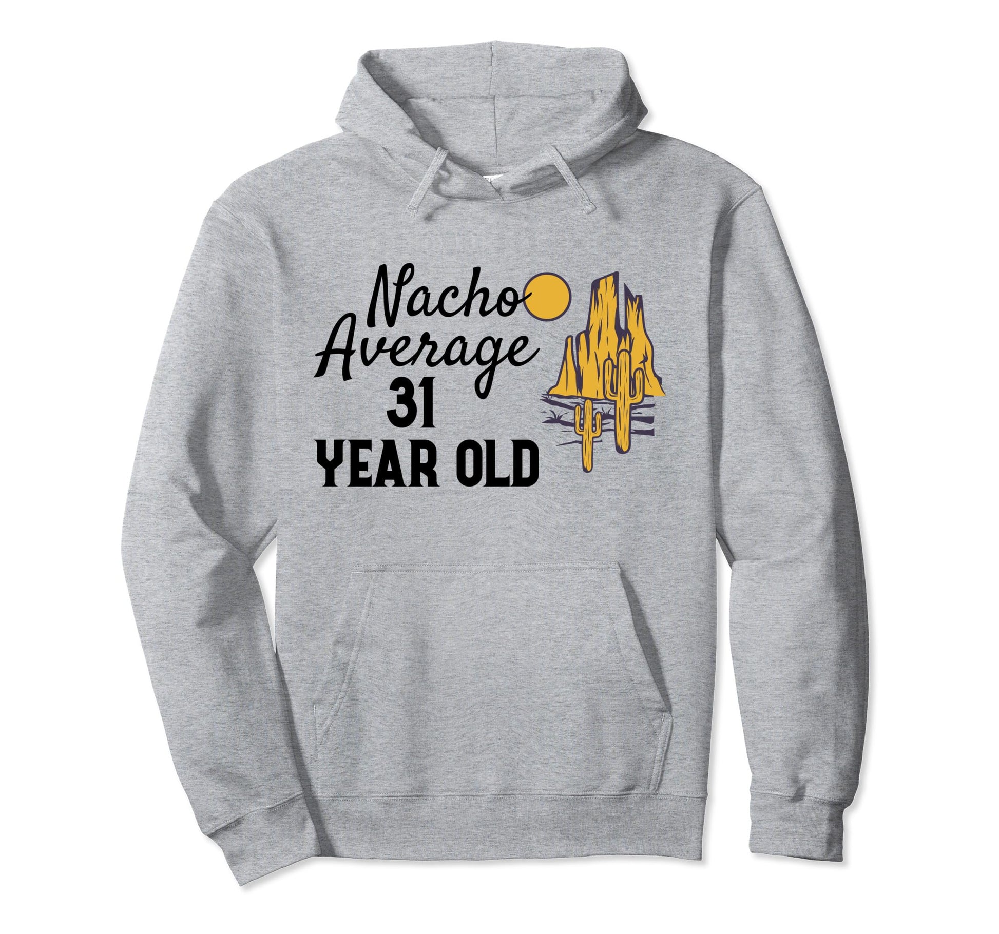 Nacho Average 31 Year Old Desert Wild Hoodie - Aesthetic Graphic Unisex - T-Shirt, Sweatshirt, Hoodie