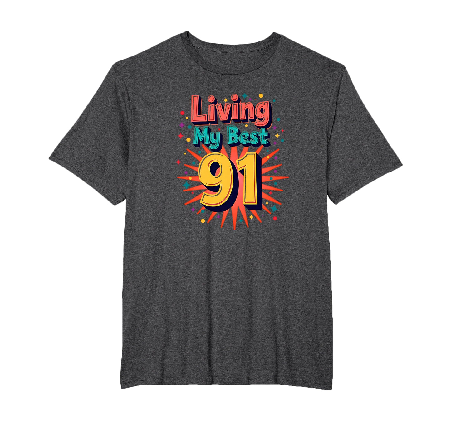 Living My Best 91 Birthday Gift T-Shirt - Fun Novelty Design Men Women - T-Shirt, Sweatshirt, Hoodie