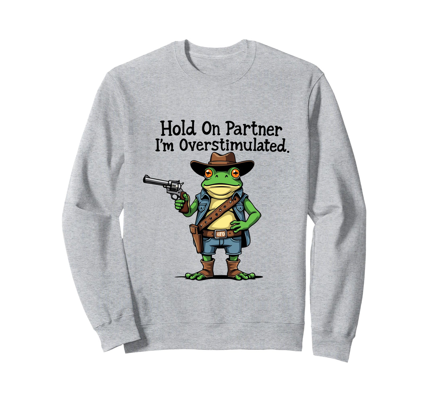 Hold Partner Im Overstimulated Funny Sweatshirt - Minimalist Print Unisex - T-Shirt, Sweatshirt, Hoodie