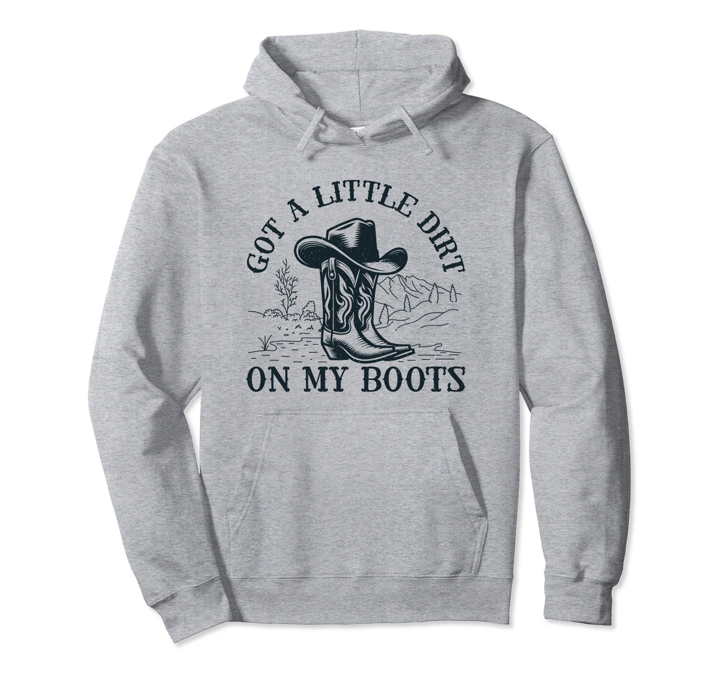Got Little Dirt My Boots Cowgirl Western Hoodie - Unique Graphic Unisex - T-Shirt, Sweatshirt, Hoodie