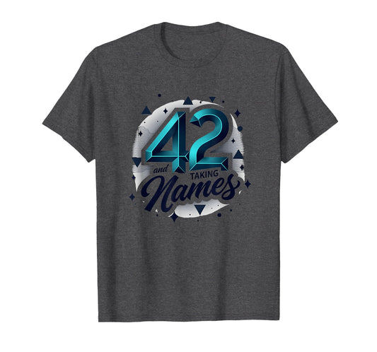Birthday Gift 42 And Taking Names T-Shirt - Streetwear Style Unisex - T-Shirt, Sweatshirt, Hoodie