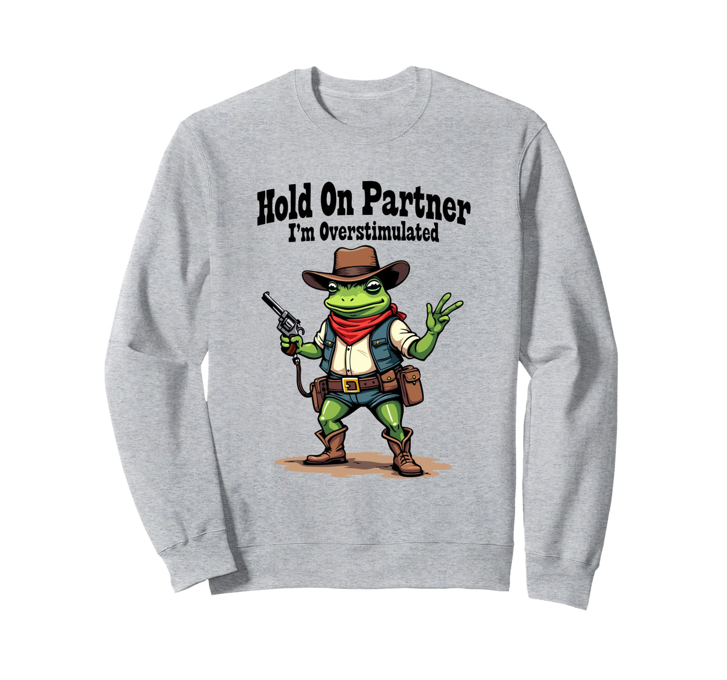 Hold Partner Im Overstimulated Sweatshirt - Novelty Apparel Men Women - T-Shirt, Sweatshirt, Hoodie
